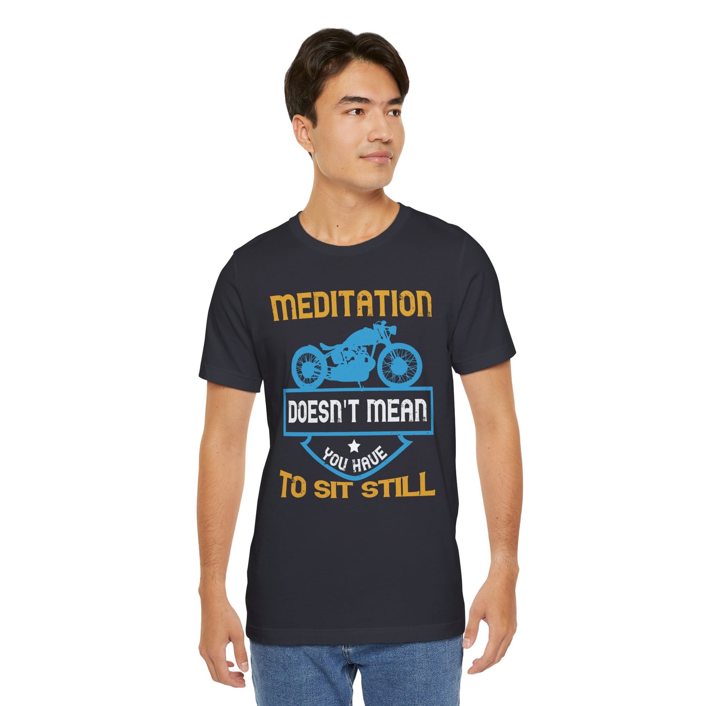 Meditation Doesn't Mean You Have to Sit Still - Unisex Jersey Short Sleeve Tee - 13757