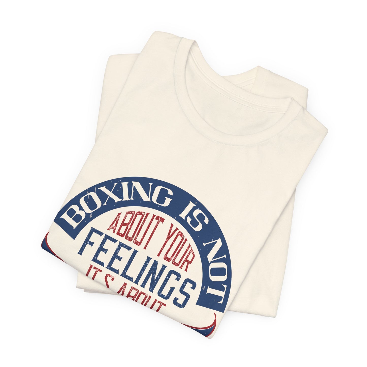 Boxing Is Not About Your Feelings. It's About Performance - Unisex Jersey Short Sleeve Tee - 11466