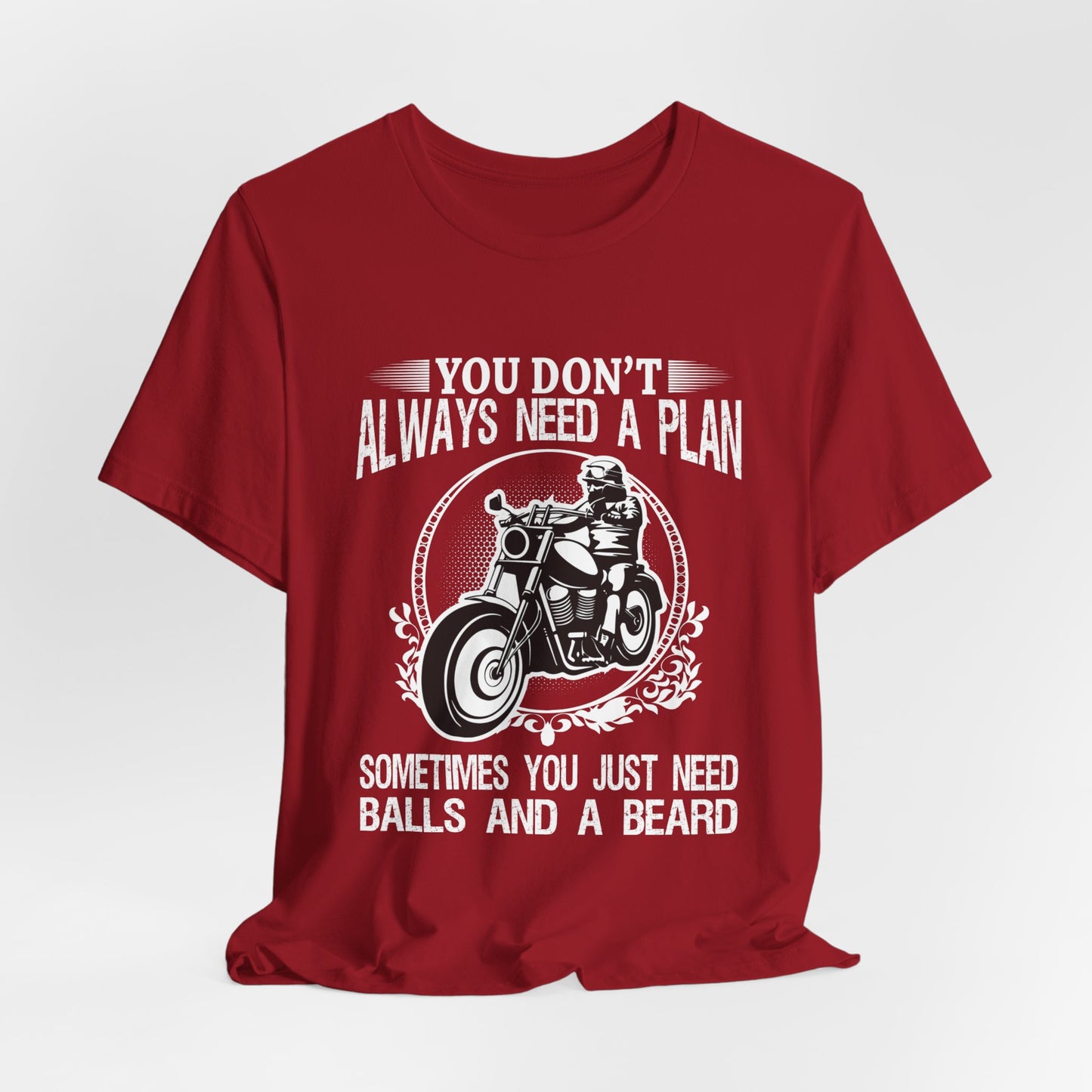 You Don't Always Need a Plan, Sometimes You Just Need Balls And A Beard - Unisex Jersey Short Sleeve Tee