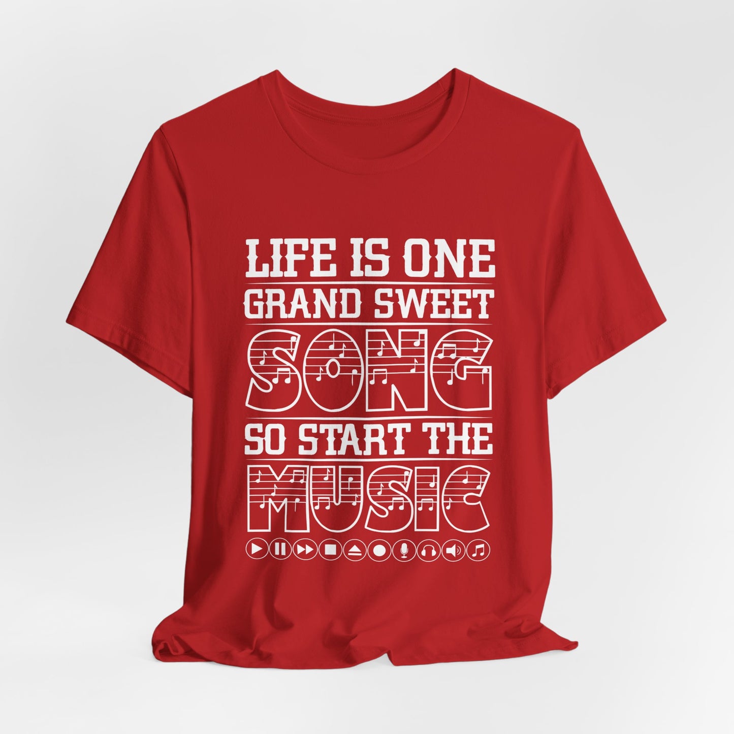 Life Is One Grand Sweet Song, So Start The Music - Unisex Jersey Short Sleeve Tee