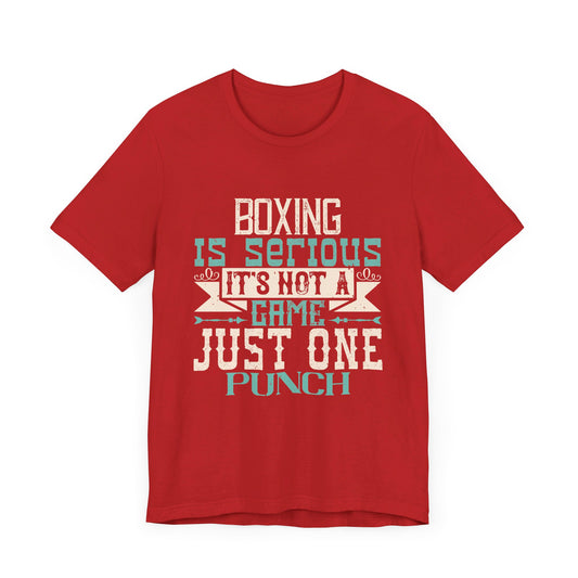 Boxing Is Serious. It's Not A Game. Just One Punch - Unisex Jersey Short Sleeve Tee