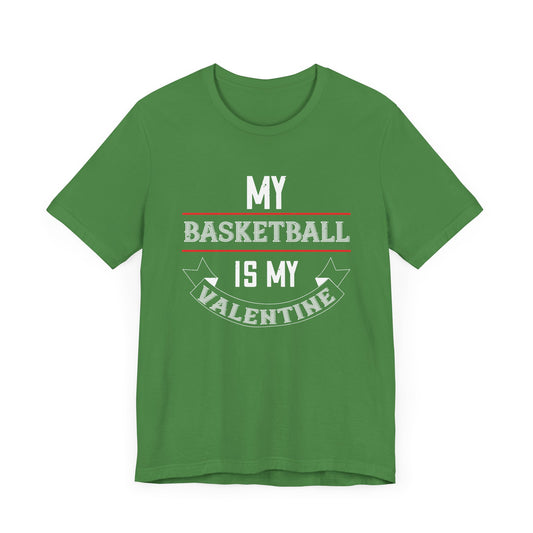 My Basketball Is My Valentine - Unisex Jersey Short Sleeve Tee - 11145