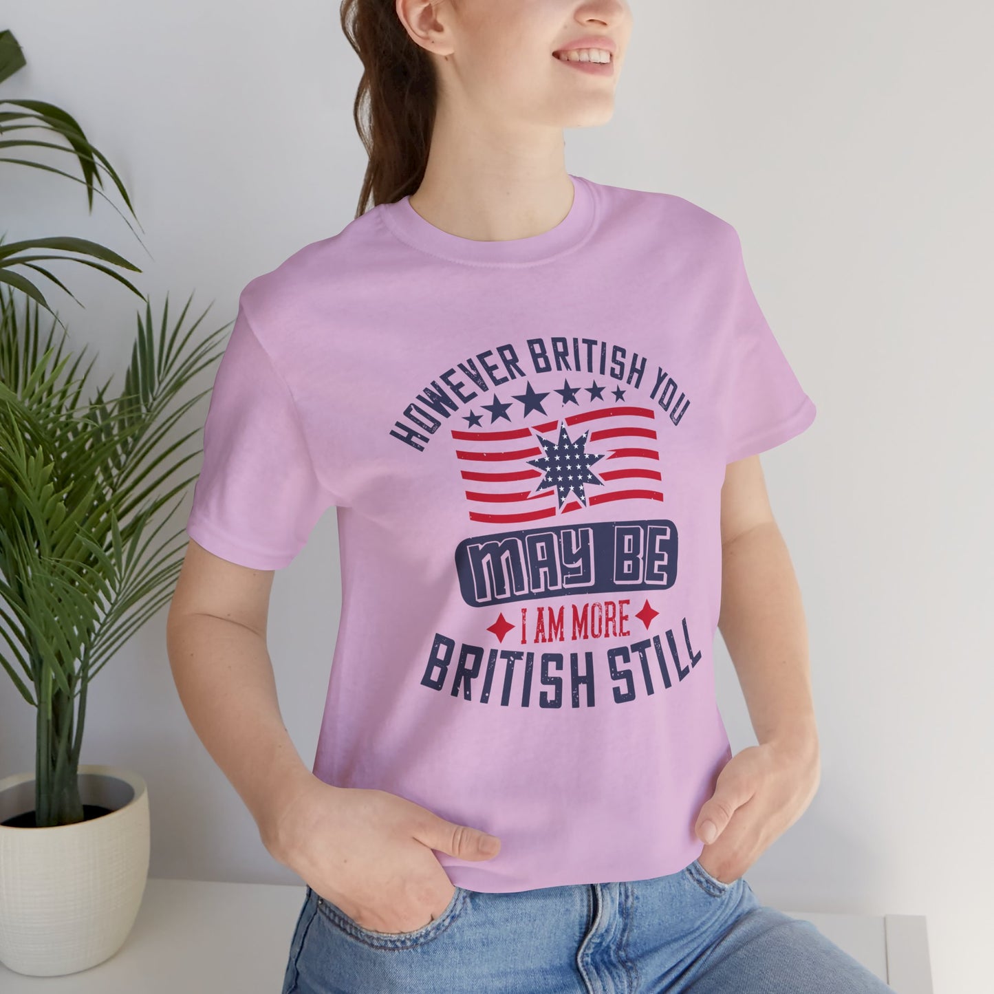 Unisex Jersey Tee - 'However British you may be, I am more British still' Graphic Shirt, Casual Wear - 13819