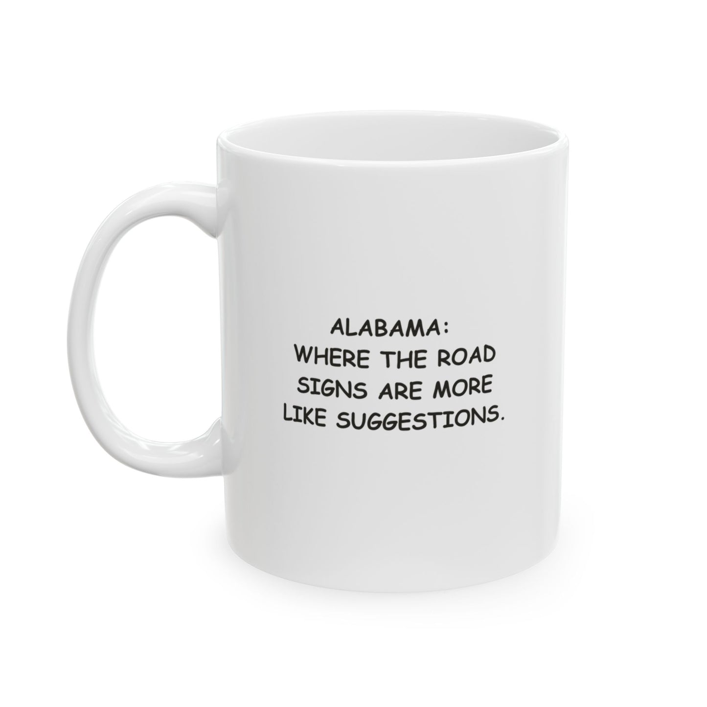 "Alabama: Where the road signs are more like suggestions." Ceramic Mug – 12801