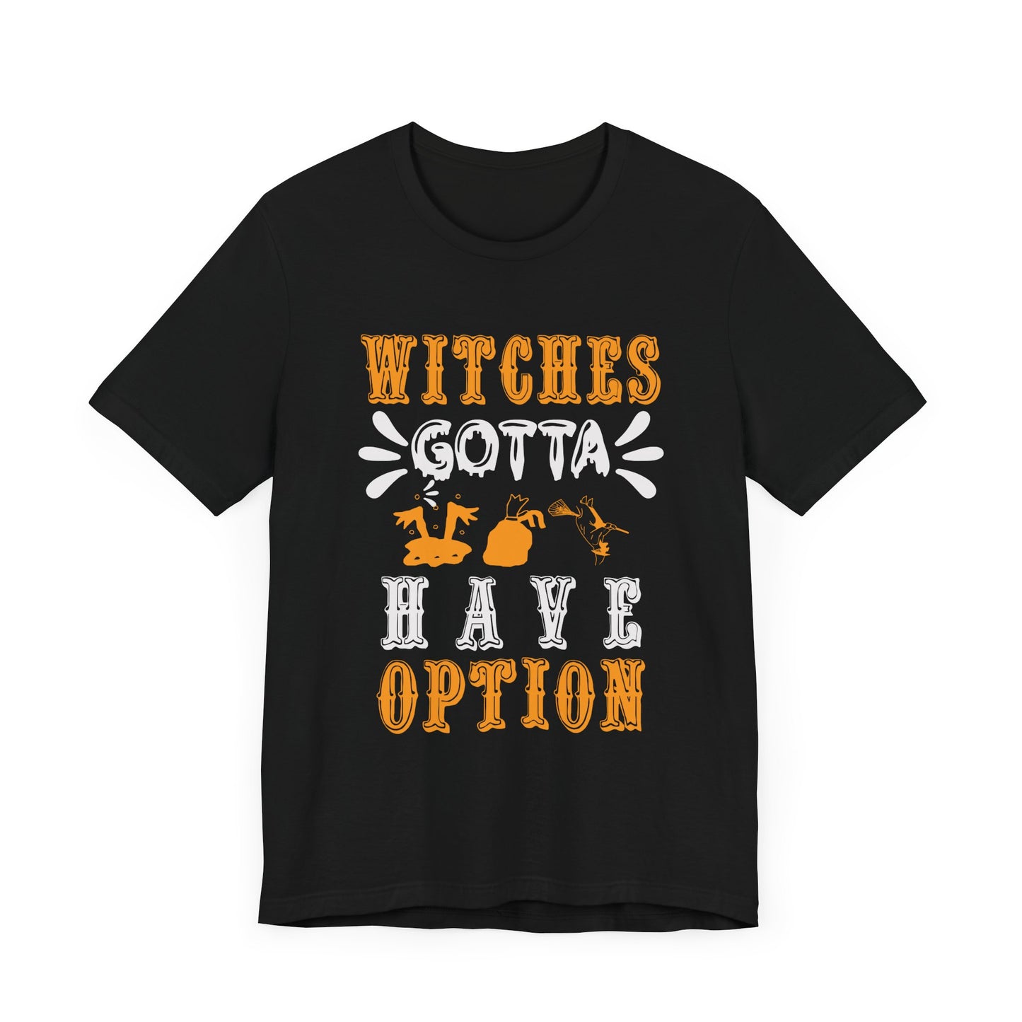 Witches Gotta Have Options - Unisex Jersey Short Sleeve Tee - 12549
