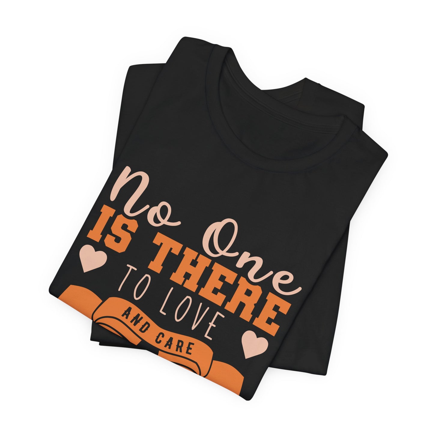 No One Is There To Love And Care Like A Mom - Unisex Jersey Short Sleeve Tee