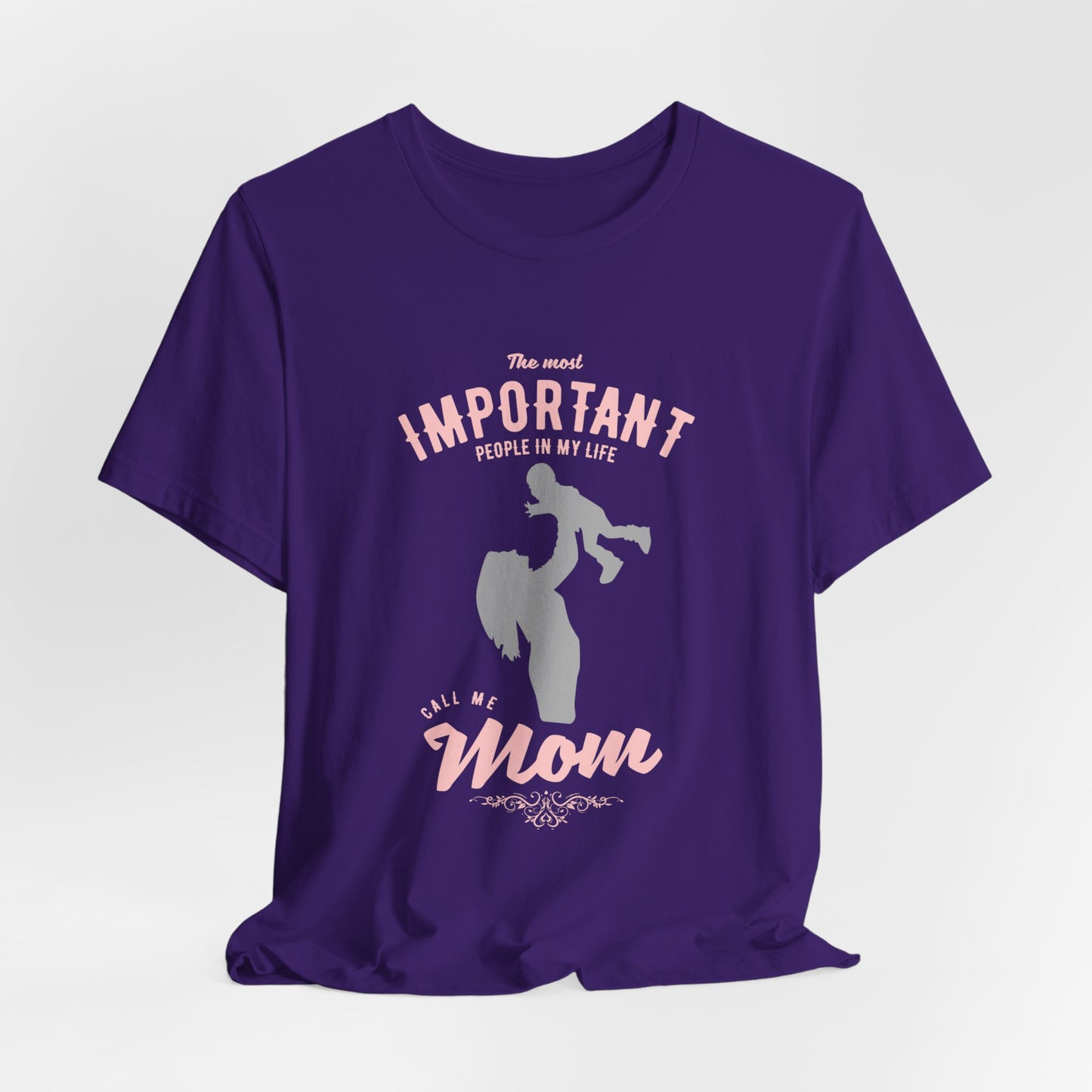 The Most Important People In My Life Call Me Mom - Unisex Jersey Short Sleeve Tee