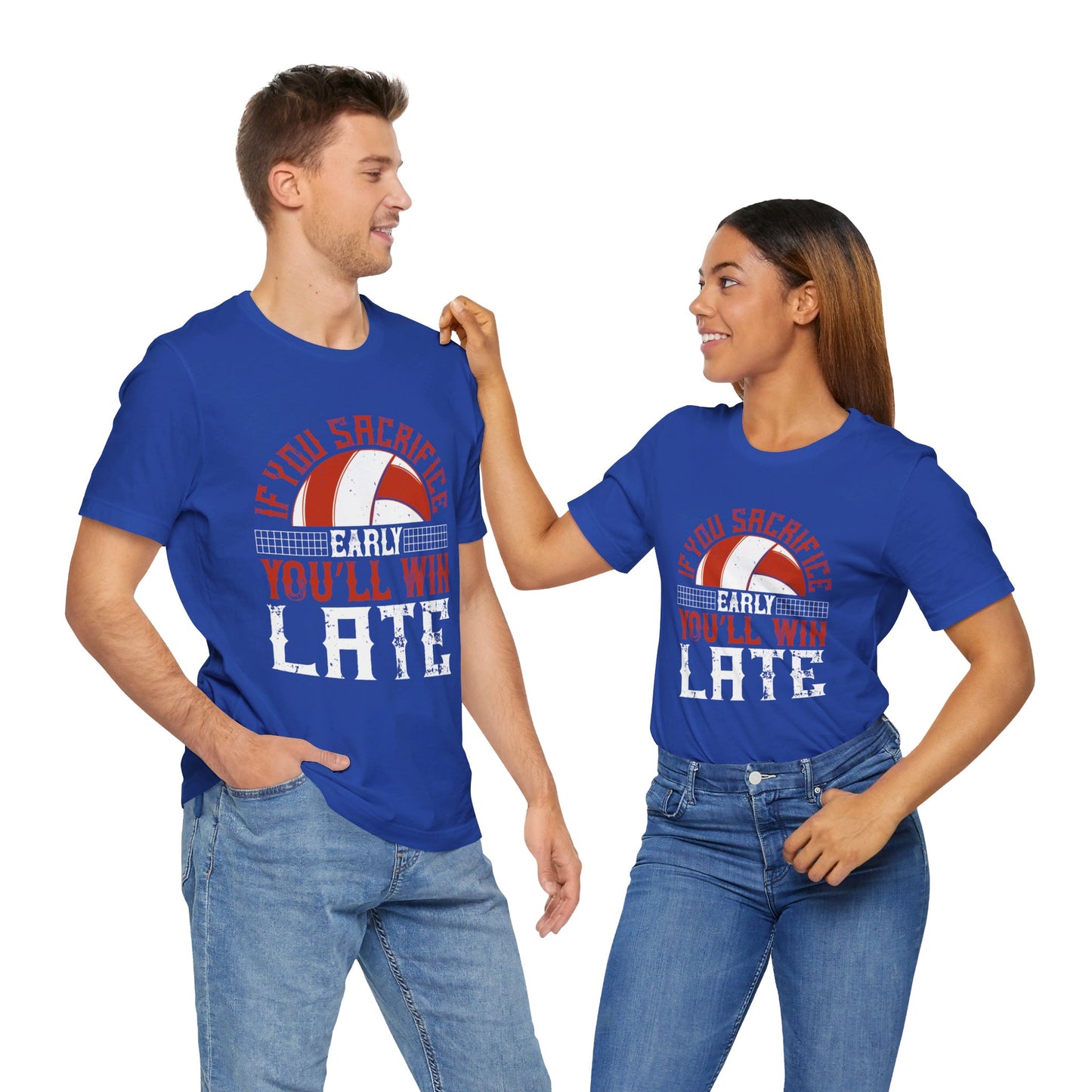 Volleyball: If You Sacrifice Early, You’ll Win Late - Unisex Jersey Short Sleeve Tee