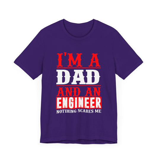 Engineer: I'm A Dad & An Engineer, Nothing Scares Me - Unisex Jersey Short Sleeve Tee - 13670