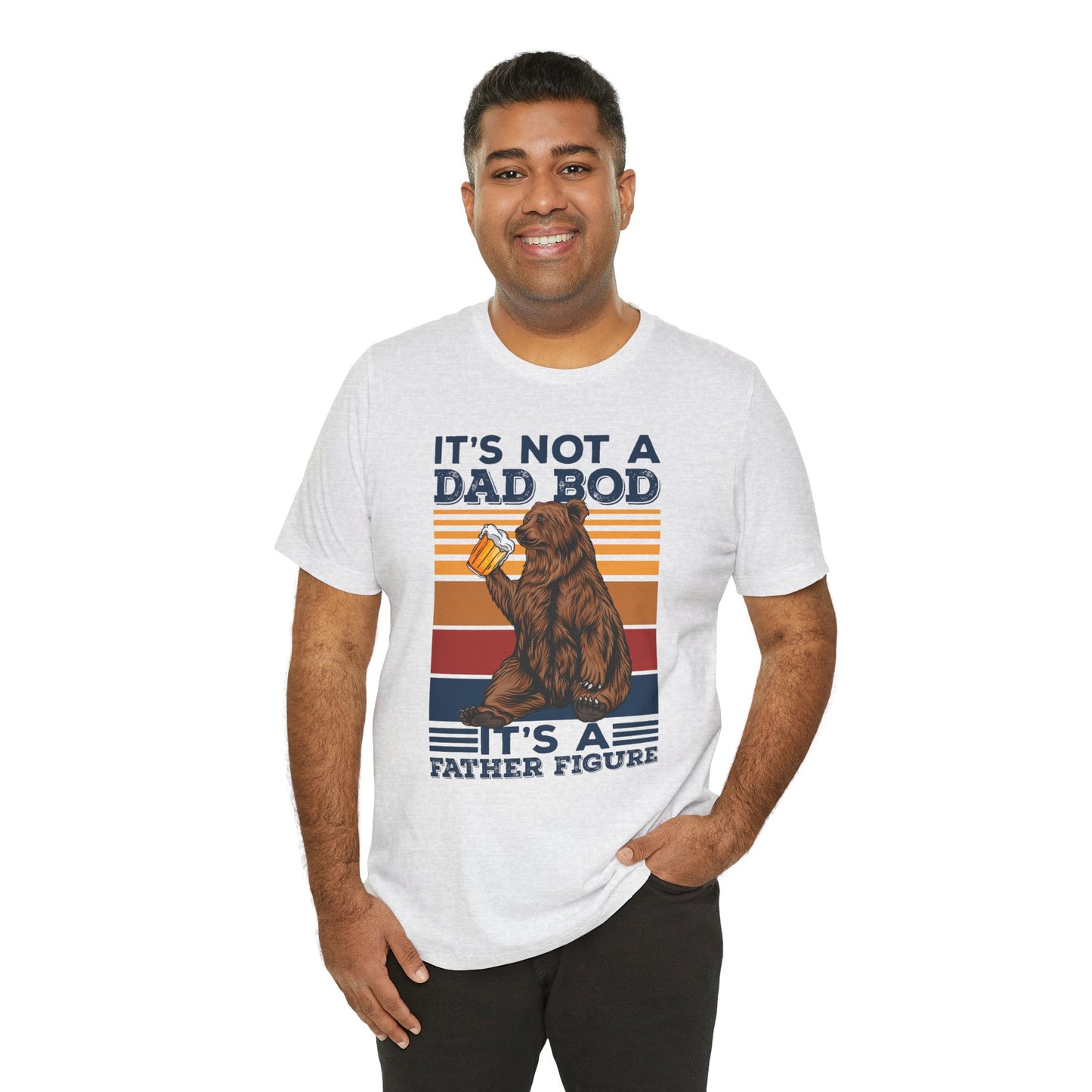 It's Not A Dad Bod, It's A Father Figure - Unisex Jersey Short Sleeve Tee