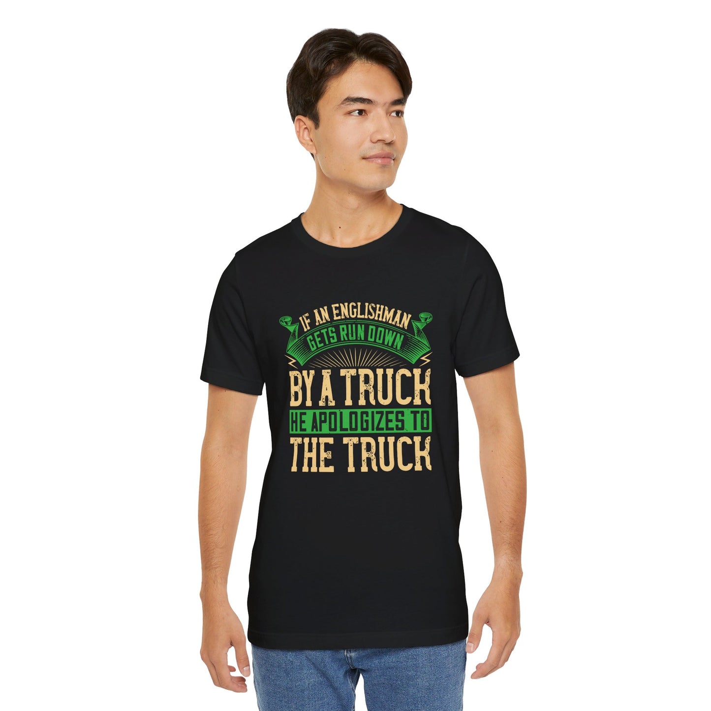 If an Englishman Gets Run Down by a Truck, He Apologizes to the Truck - Unisex Jersey Short Sleeve Tee