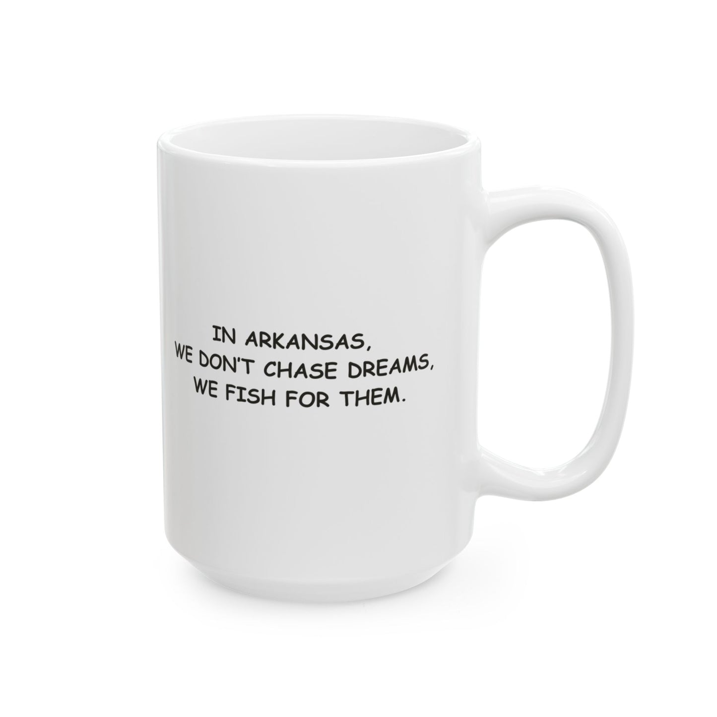 "In Arkansas, we don’t chase dreams, we fish for them." Ceramic Mug, 11oz & 15oz - 13308