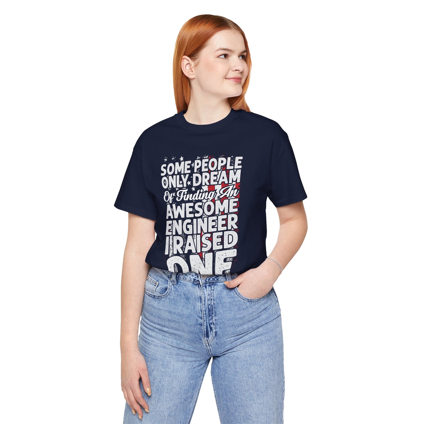 Engineer: Some People Only Dream Of Finding An Awesome Engineer, I Raised One - Unisex Jersey Short Sleeve Tee - 13627