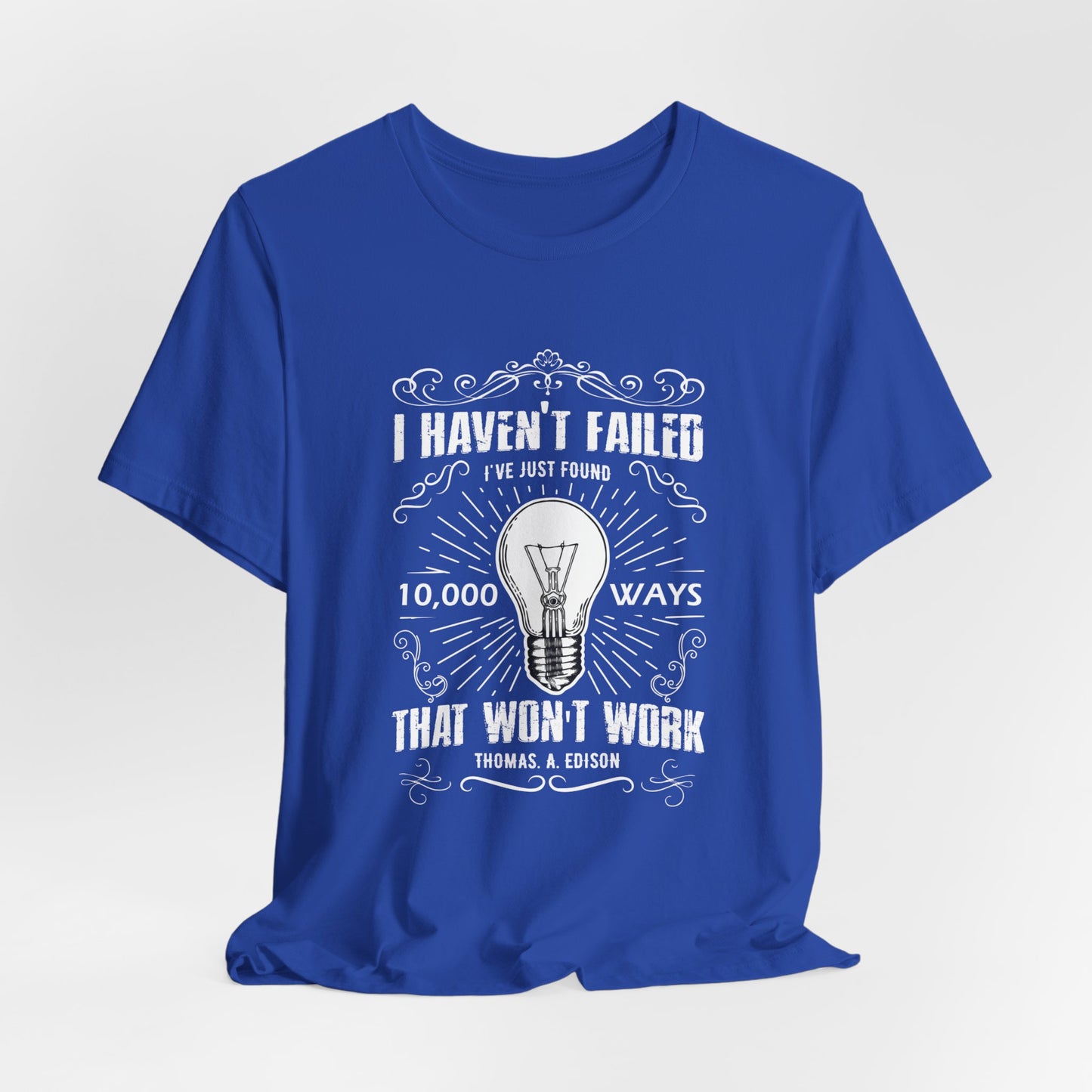 Motivational: I Haven't Failed, I've Just Found 10000 Ways That Won't Work. Thomas A Edison- Unisex Jersey Short Sleeve Tee