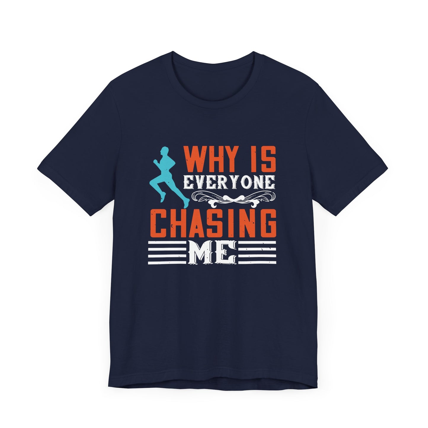 Why Is Everyone Chasing Me - Unisex Jersey Short Sleeve Tee