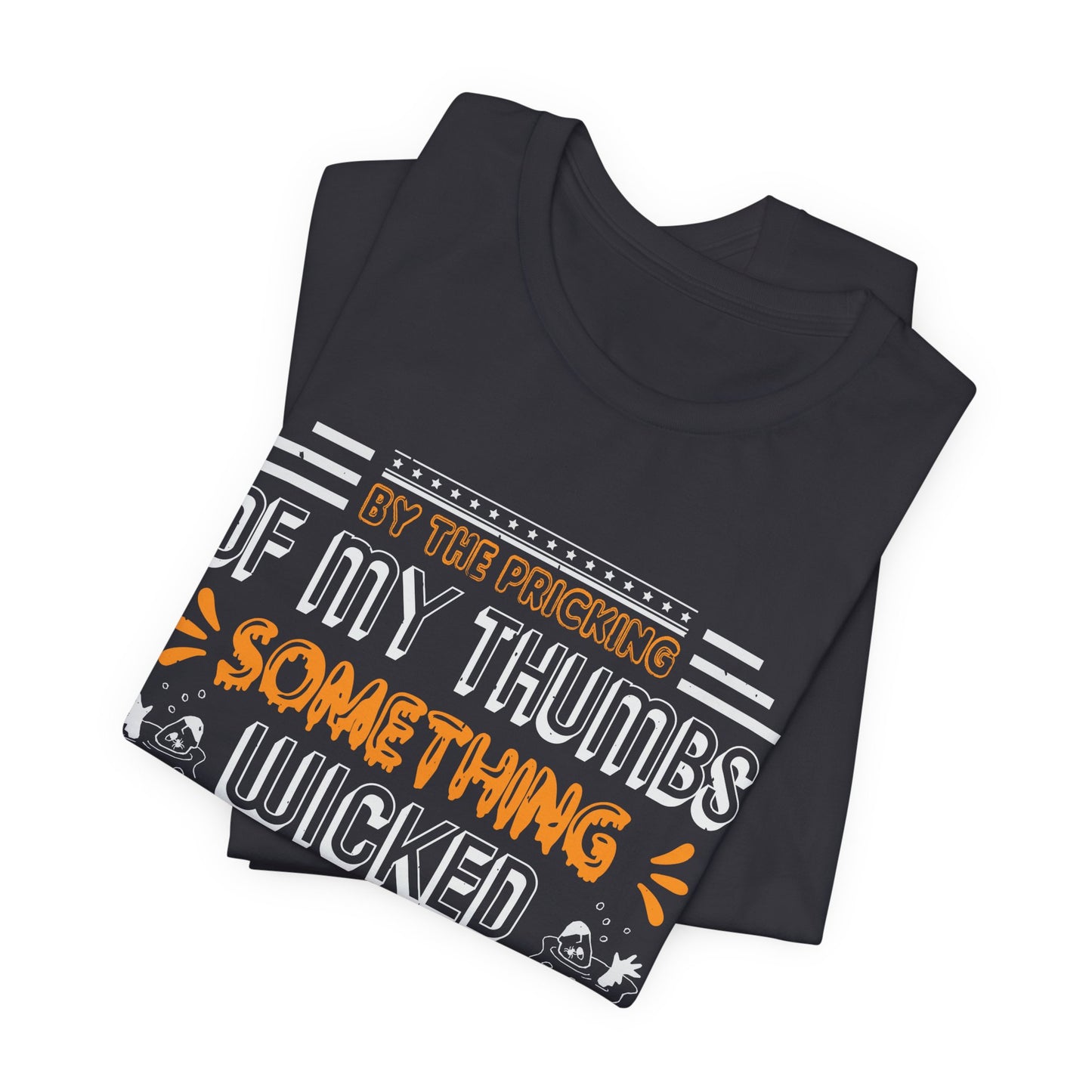 Halloween: By The Pricking Of My Thumbs Something Wicked This Way Comes - Unisex Jersey Short Sleeve Tee - 12653