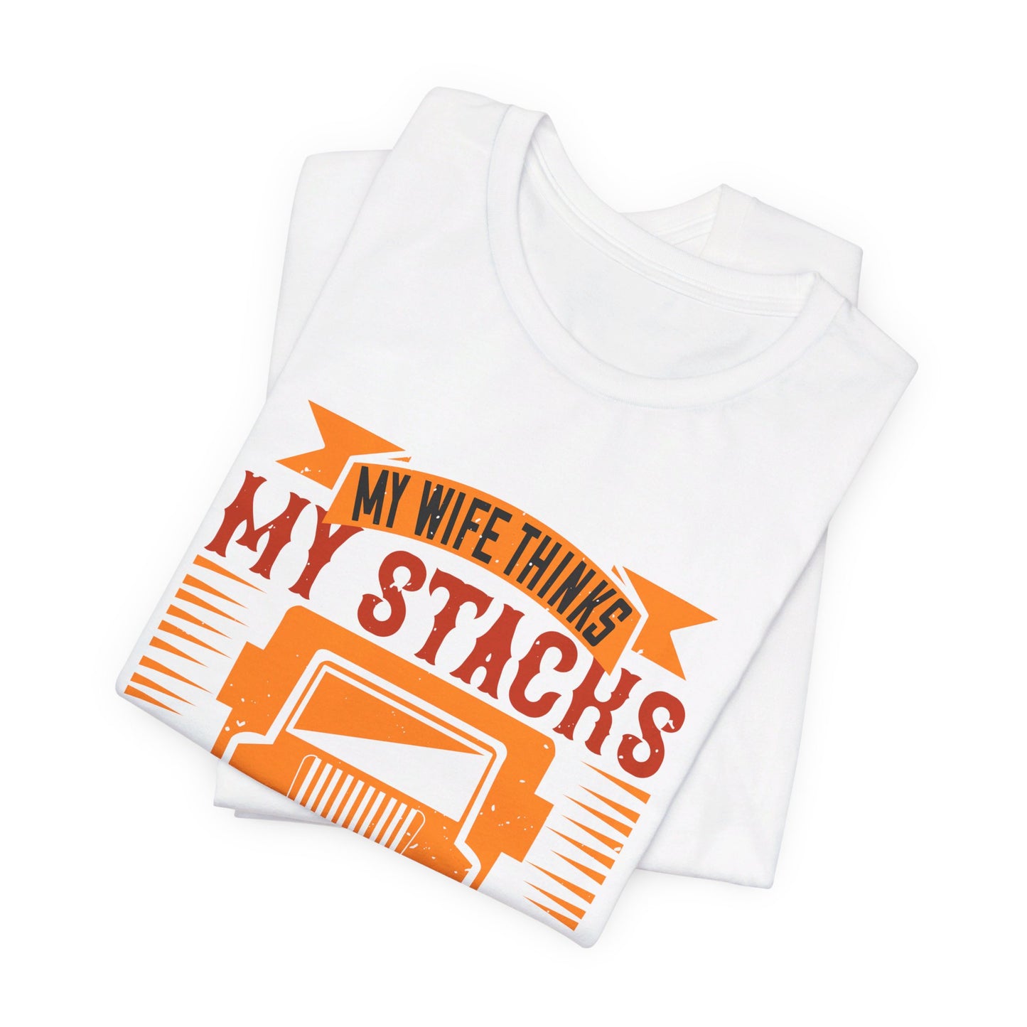 My Wife Thinks My Stacks Are Sexy - Unisex Jersey Short Sleeve Tee