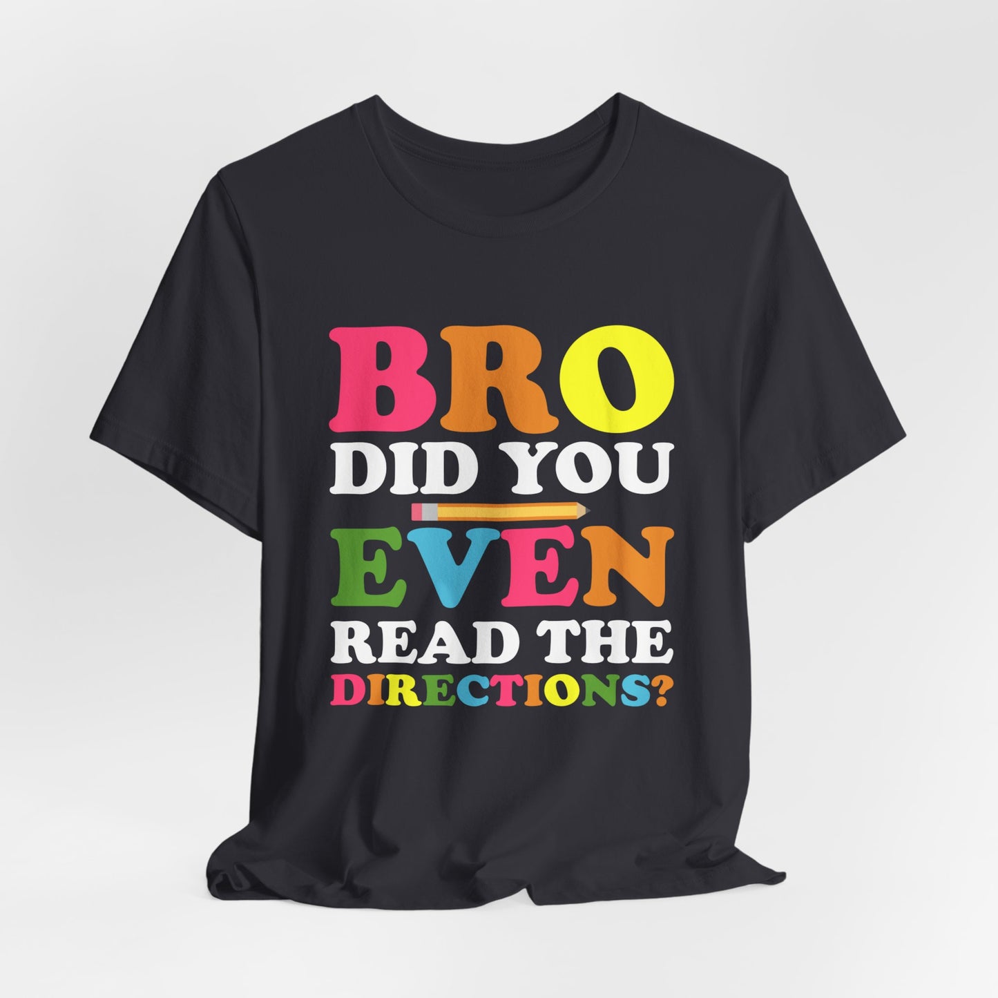 Teacher: Bro, Did You Even Read The Directions? - Unisex Jersey Short Sleeve Tee