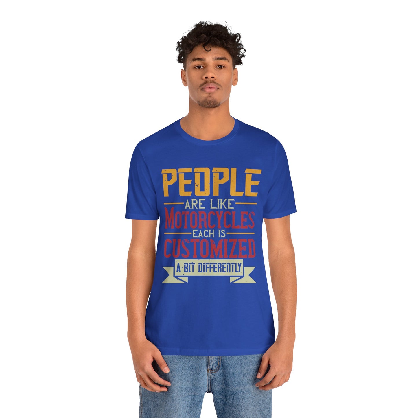 People Are Like Motorcycles: Each Is Customized a Bit Differently - Unisex Jersey Short Sleeve Tee