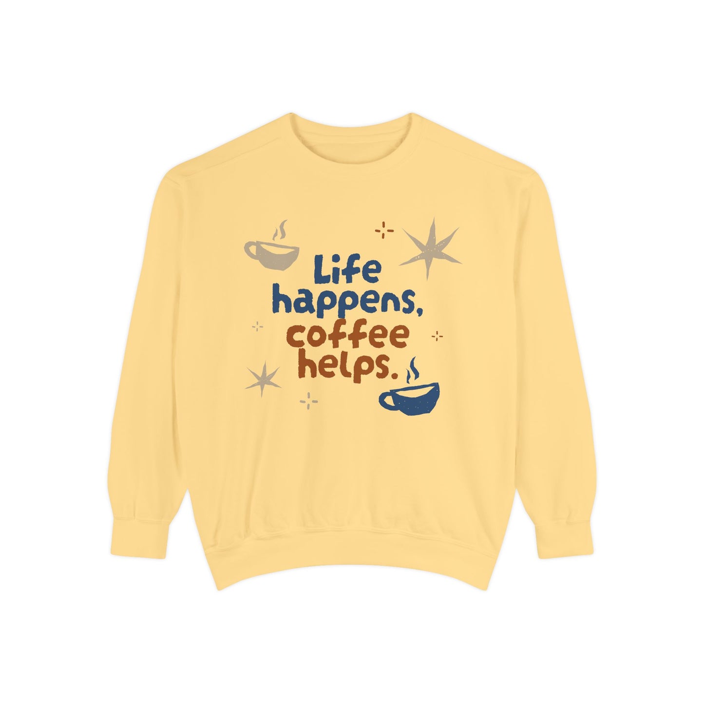 Life Happens, Coffee Helps - Unisex Garment-Dyed Sweatshirt - 11322
