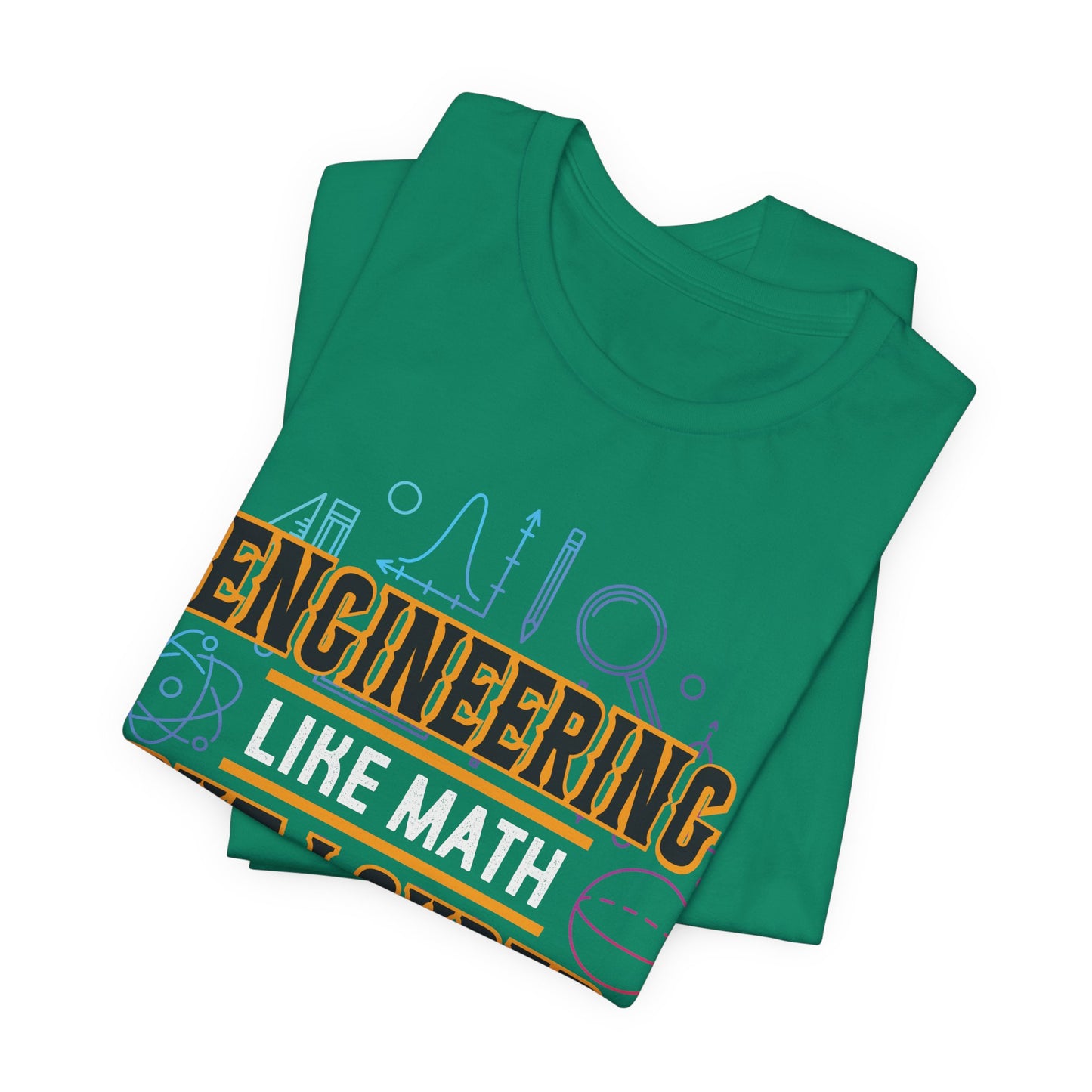 Engineering Like Math But Louder - Unisex Jersey Short Sleeve Tee - 13589