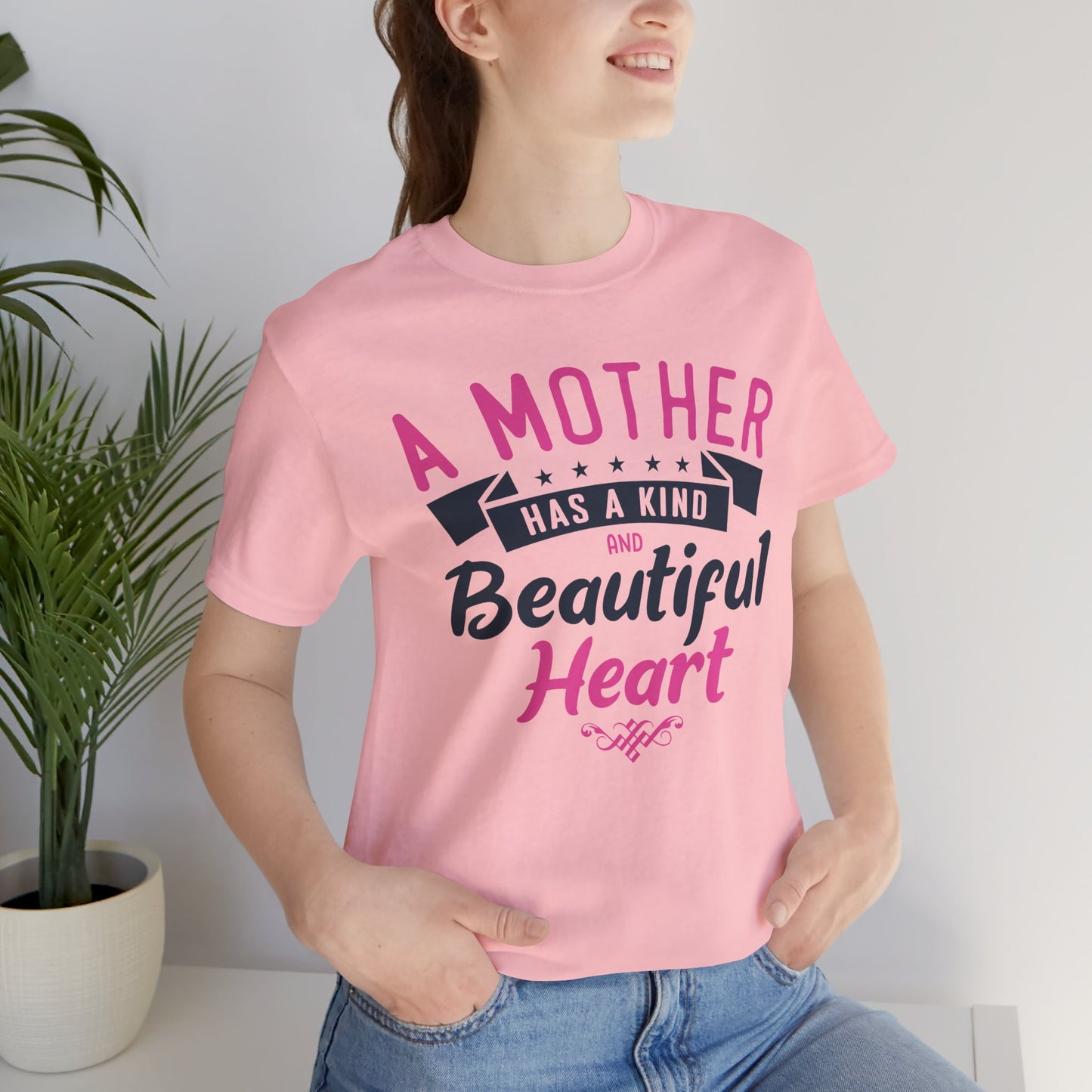 A Mother Has A Kind & Beautiful Heart - Unisex Jersey Short Sleeve Tee - 12944