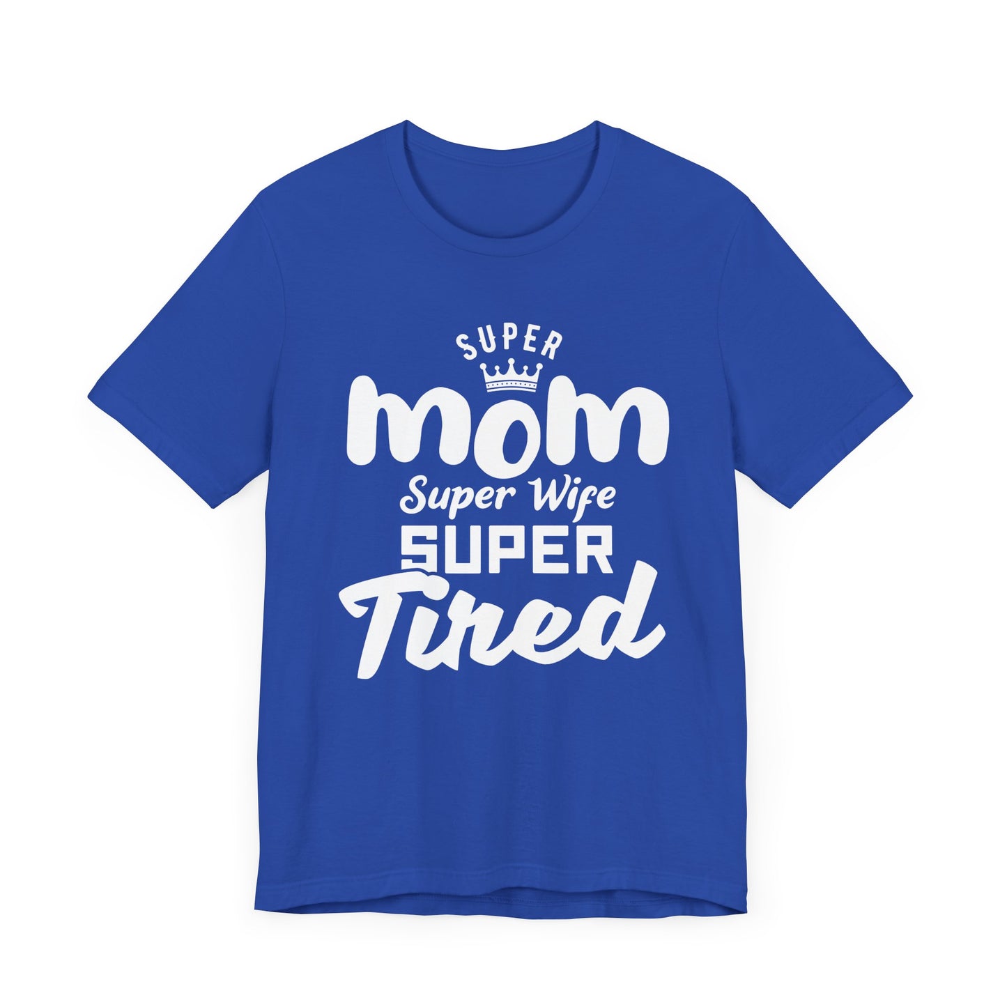 Super Mom, Super Wife, Super Tired - Unisex Jersey Short Sleeve Tee - 12964