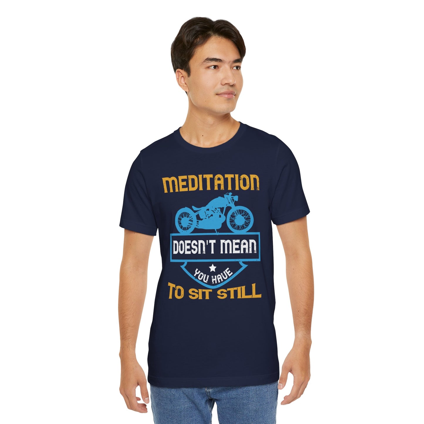 Meditation Doesn't Mean You Have to Sit Still - Unisex Jersey Short Sleeve Tee - 13757