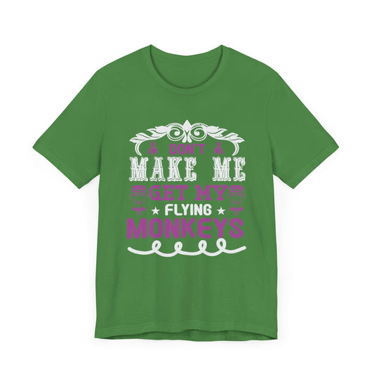 Don't Make Me Get My Flying Monkeys - Unisex Jersey Short Sleeve Tee