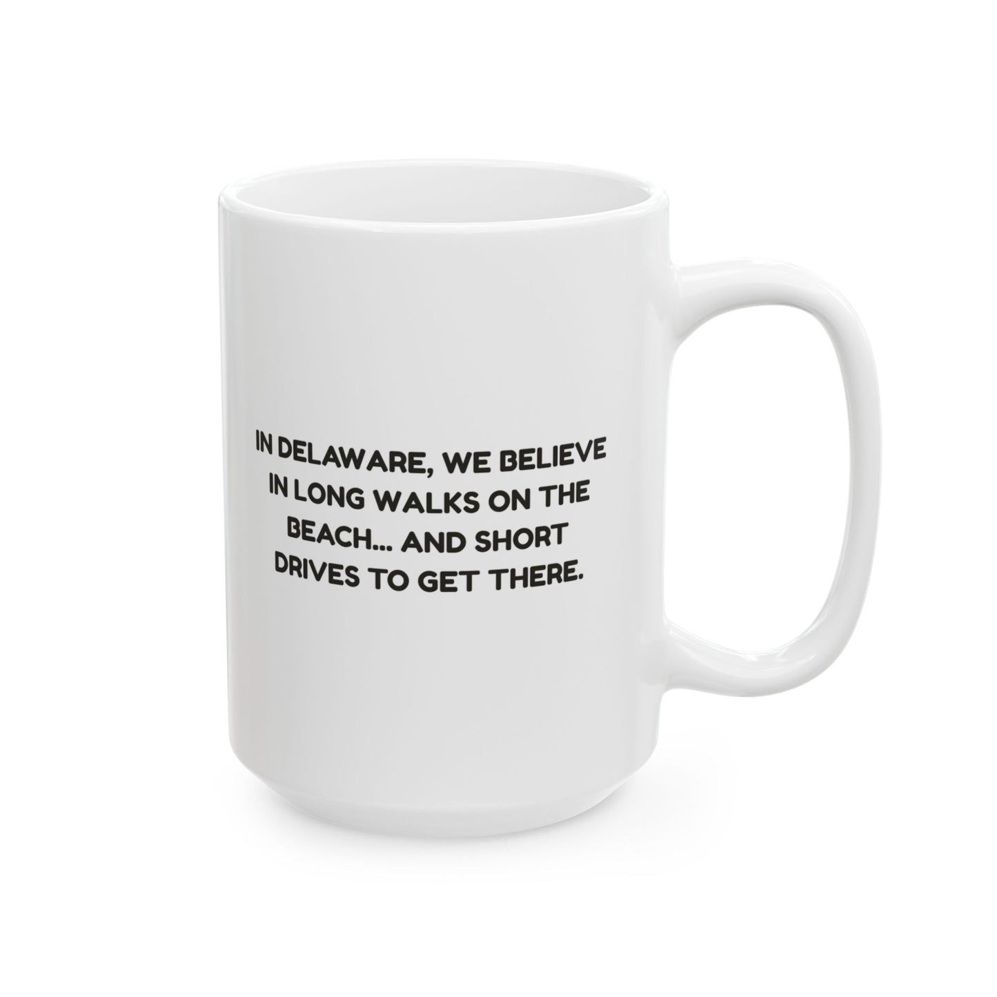 "In Delaware, we believe in long walks on the beach... and short drives to get there." Ceramic Mug - 14168