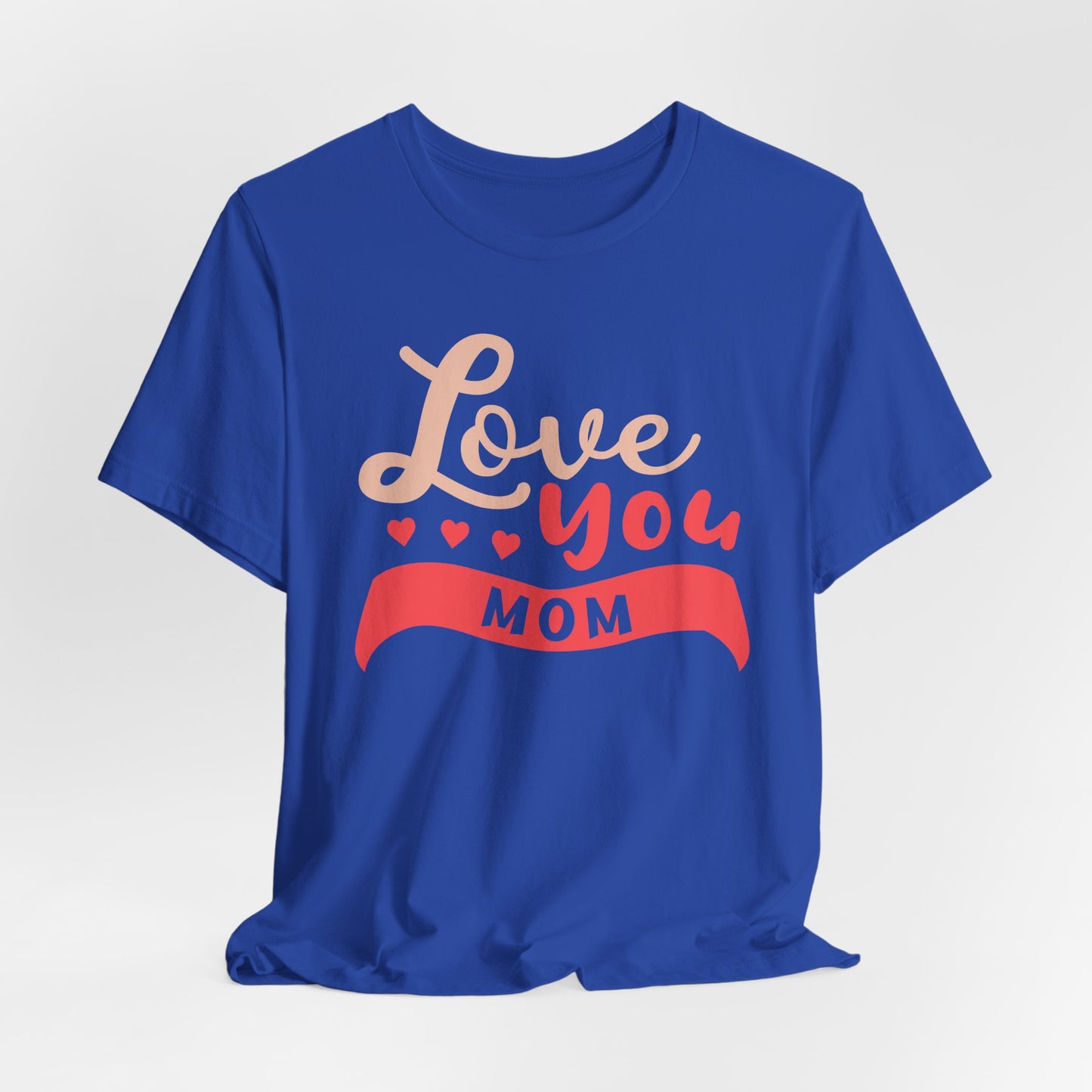 Love You Mom - Unisex Jersey Short Sleeve Tee - 12943