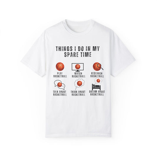 Things I Do In My Spare Time, Basketball - Unisex Garment-Dyed T-shirt - 10159