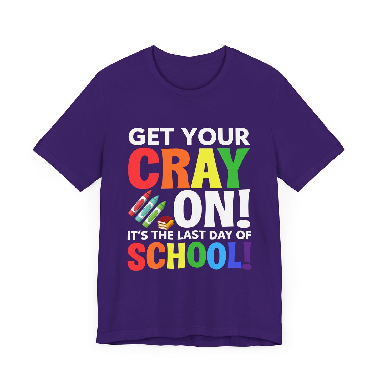 Teacher: Get Your Cray On! It's The Last Day Of School! - Unisex Jersey Short Sleeve Tee - 13481