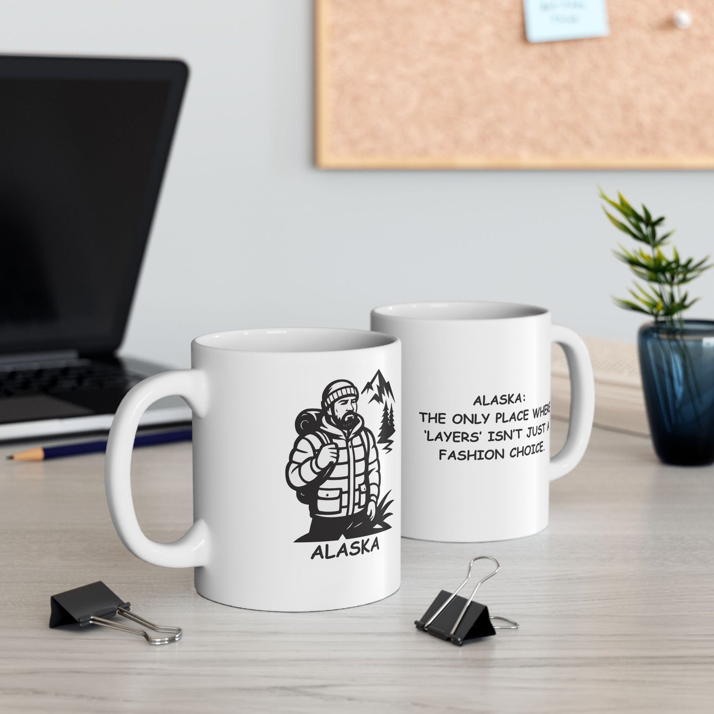 "Alaska: The only place where ‘layers’ isn’t just a fashion choice." Ceramic Mug - 12990