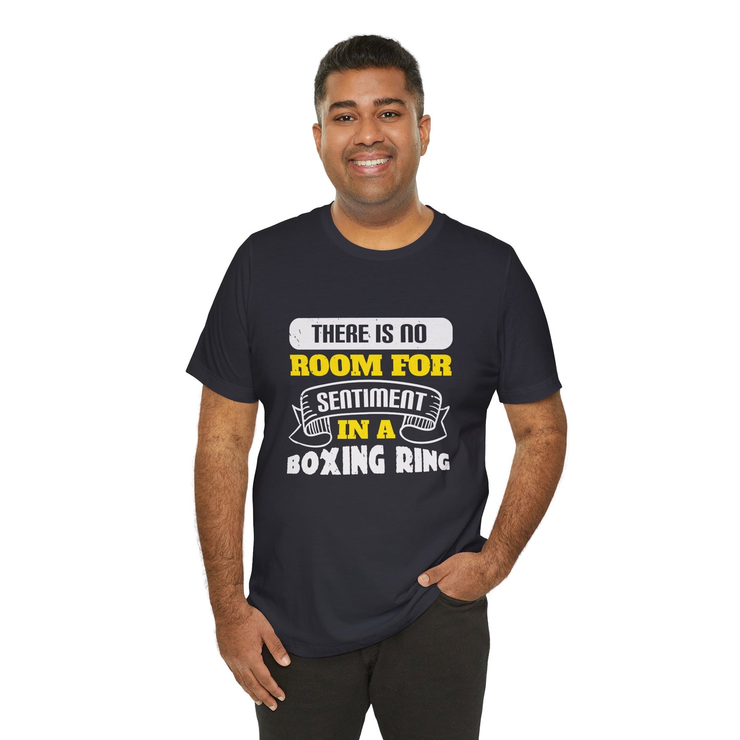 There Is No Room for Sentiment in a Boxing Ring - Unisex Jersey Short Sleeve Tee - 11779
