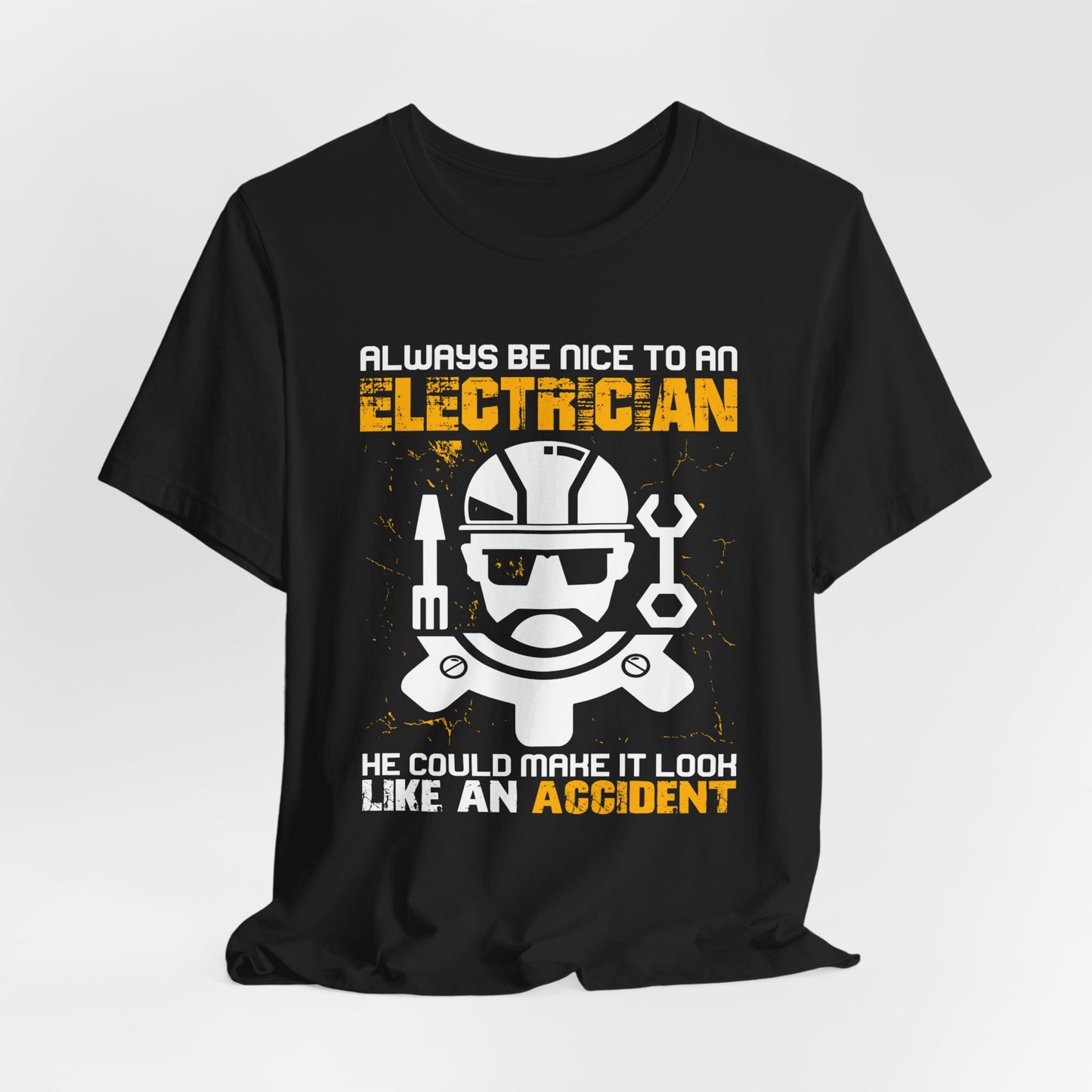 Engineer: Always Be Nice To An Electrician. He Could Make It Look Like An Accident - Unisex Jersey Short Sleeve Tee