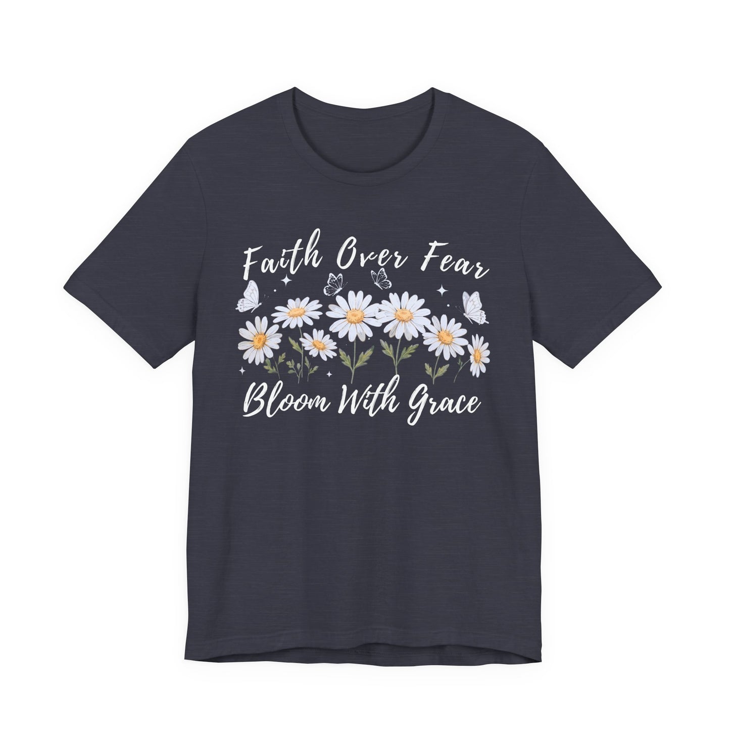 Faith Over Fear Daisy T-Shirt, “Bloom With Grace” Christian Floral Tee - 14951
