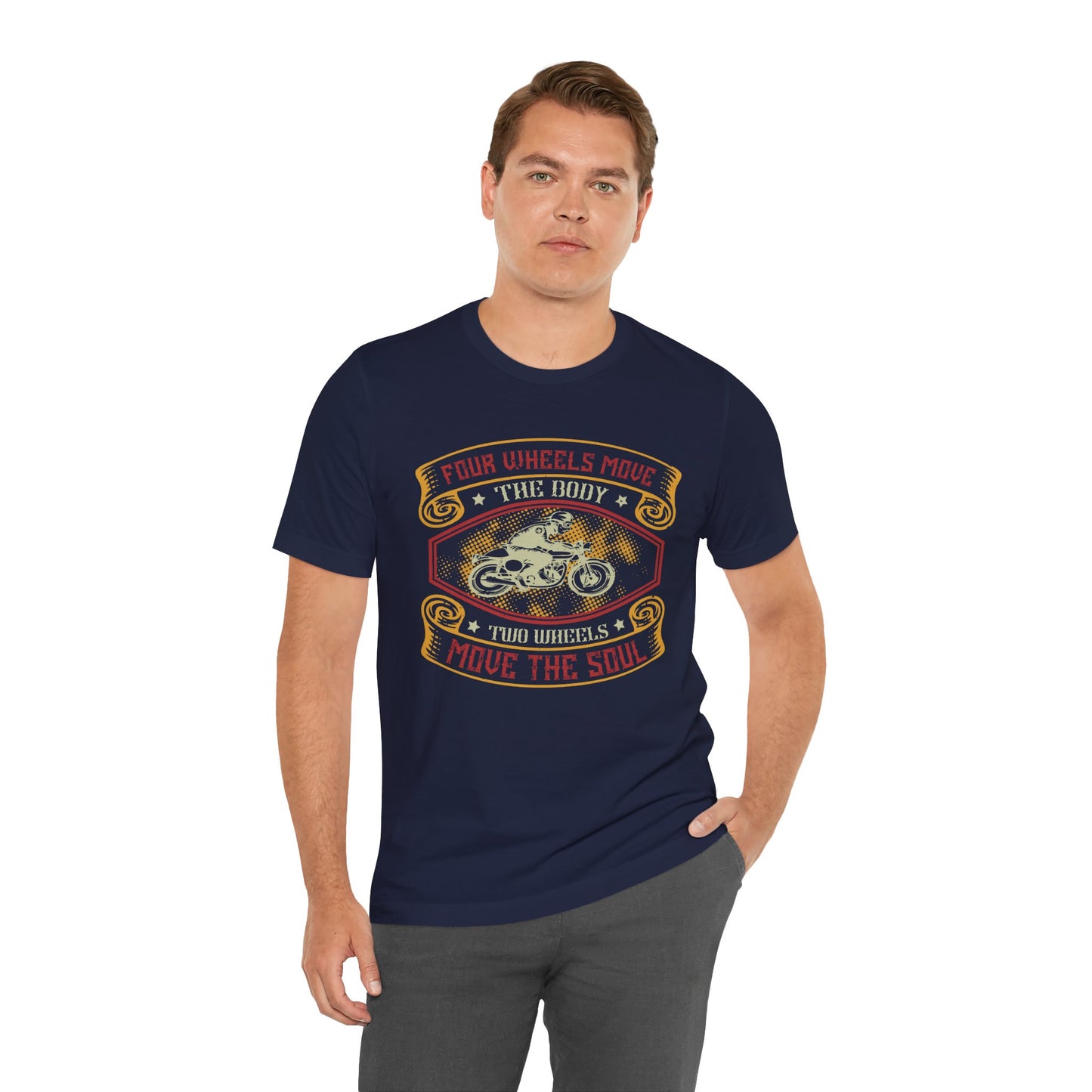 Four Wheels Move the Body, Two Wheels Move the Soul - Unisex Jersey Short Sleeve Tee - 13715
