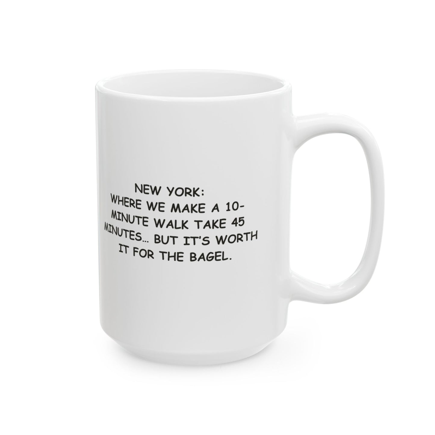 "New York: Where we make a 10-minute walk take 45 minutes… but it’s worth it for the bagel." Ceramic Mug - 12837
