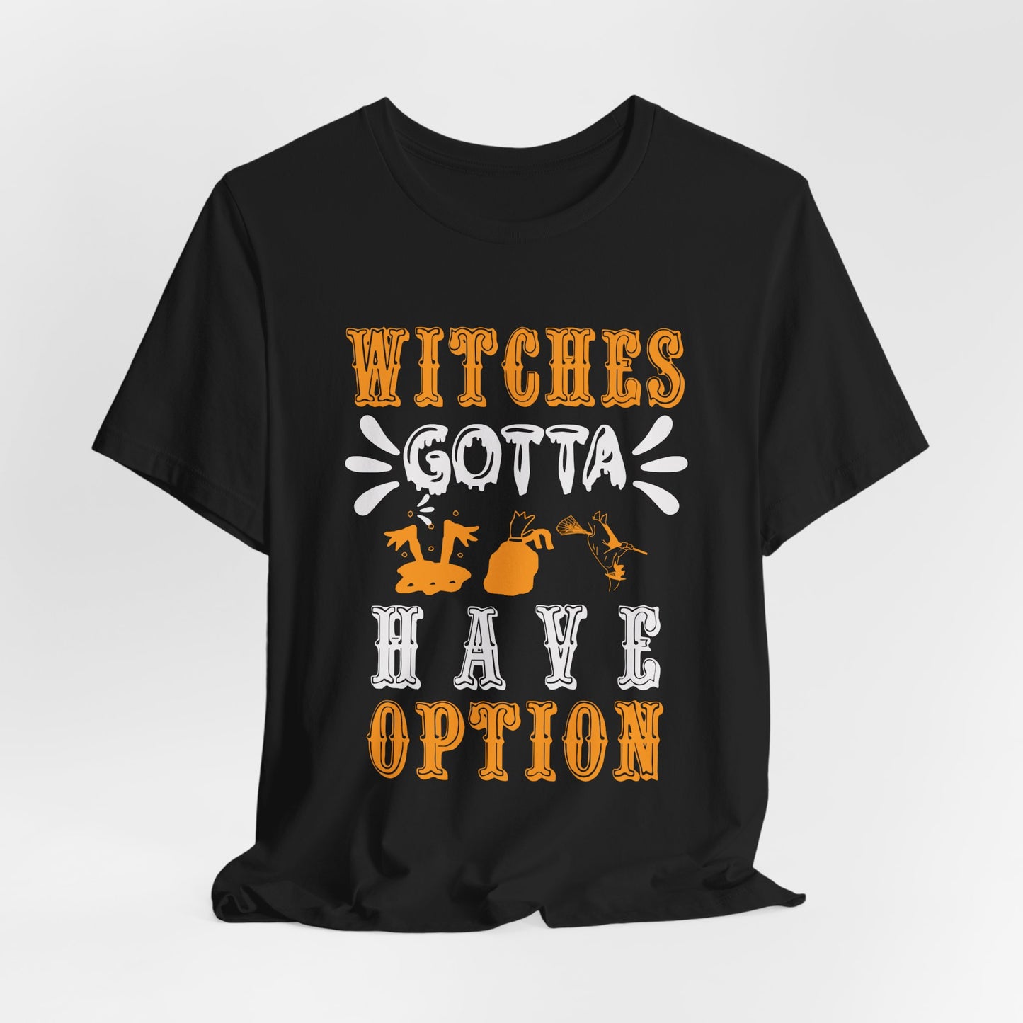 Witches Gotta Have Options - Unisex Jersey Short Sleeve Tee - 12549