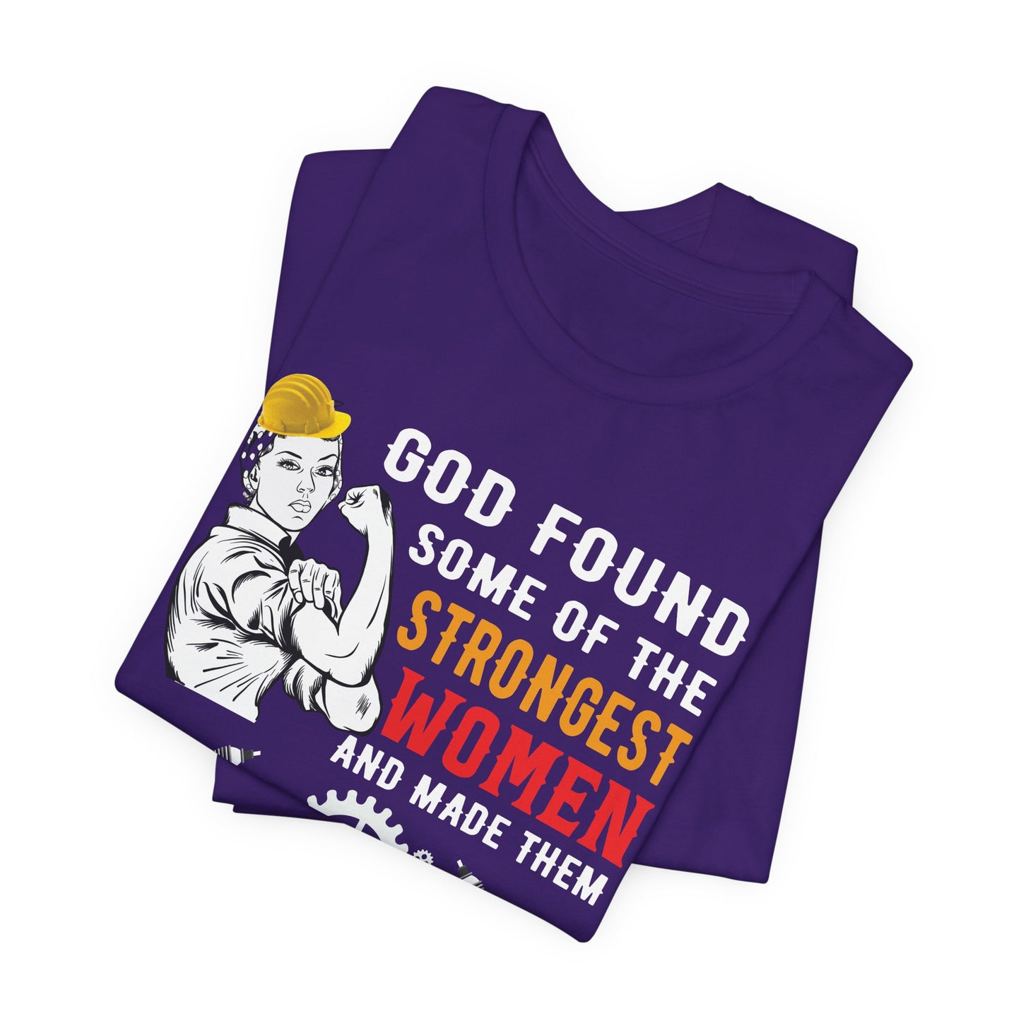 Engineer: God Found Some Of The Strongest Women And Made Them Mechanical Engineer - Unisex Jersey Short Sleeve Tee