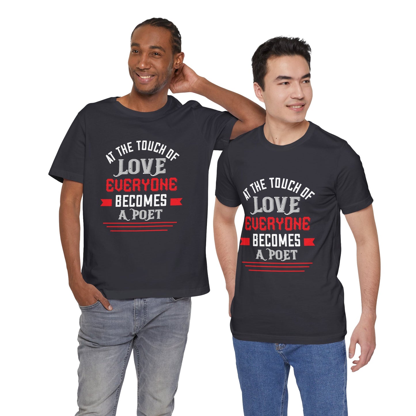 At the Touch of Love, Everyone Becomes a Poet - Unisex Jersey Short Sleeve Tee - 10990