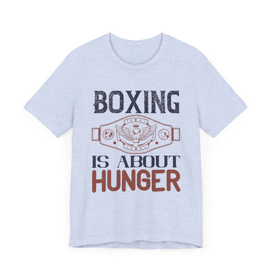 Boxing is about hunger - Unisex Jersey Short Sleeve Tee