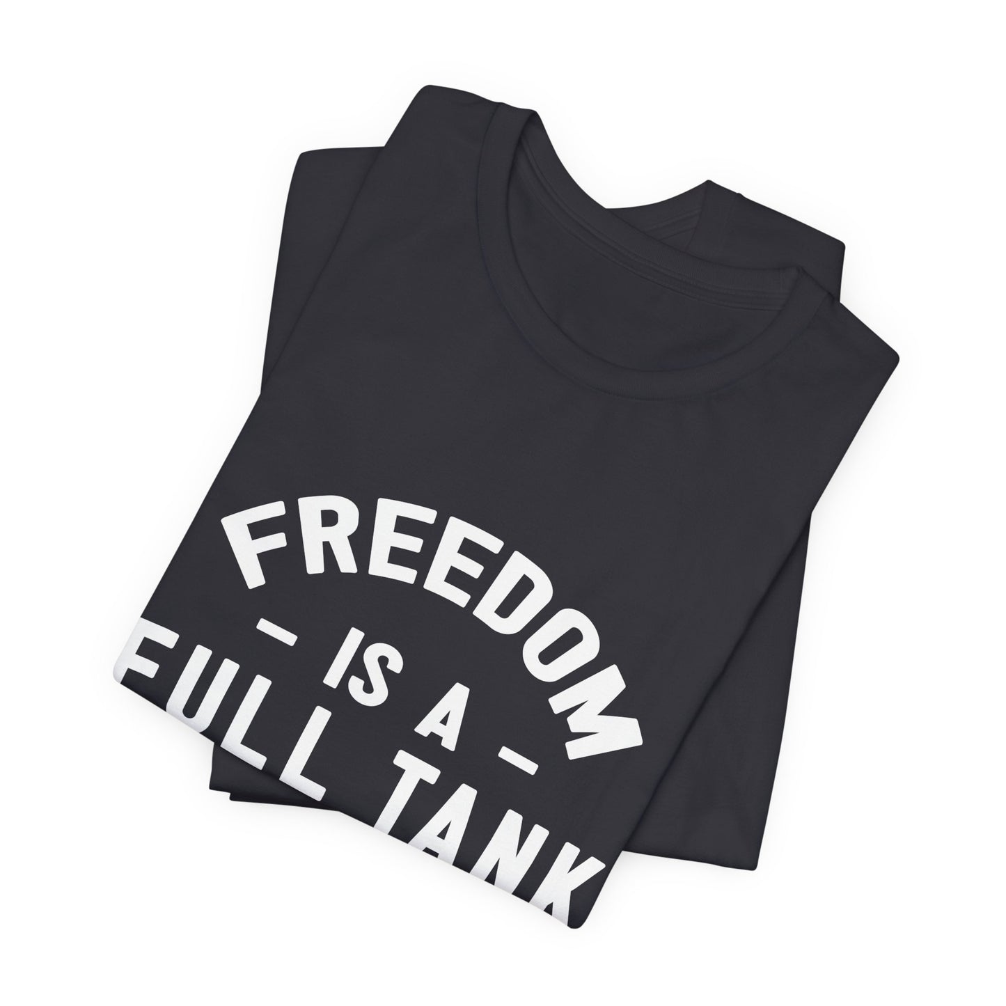 Freedom is A Full Tank - Unisex Jersey Short Sleeve Tee - 13257