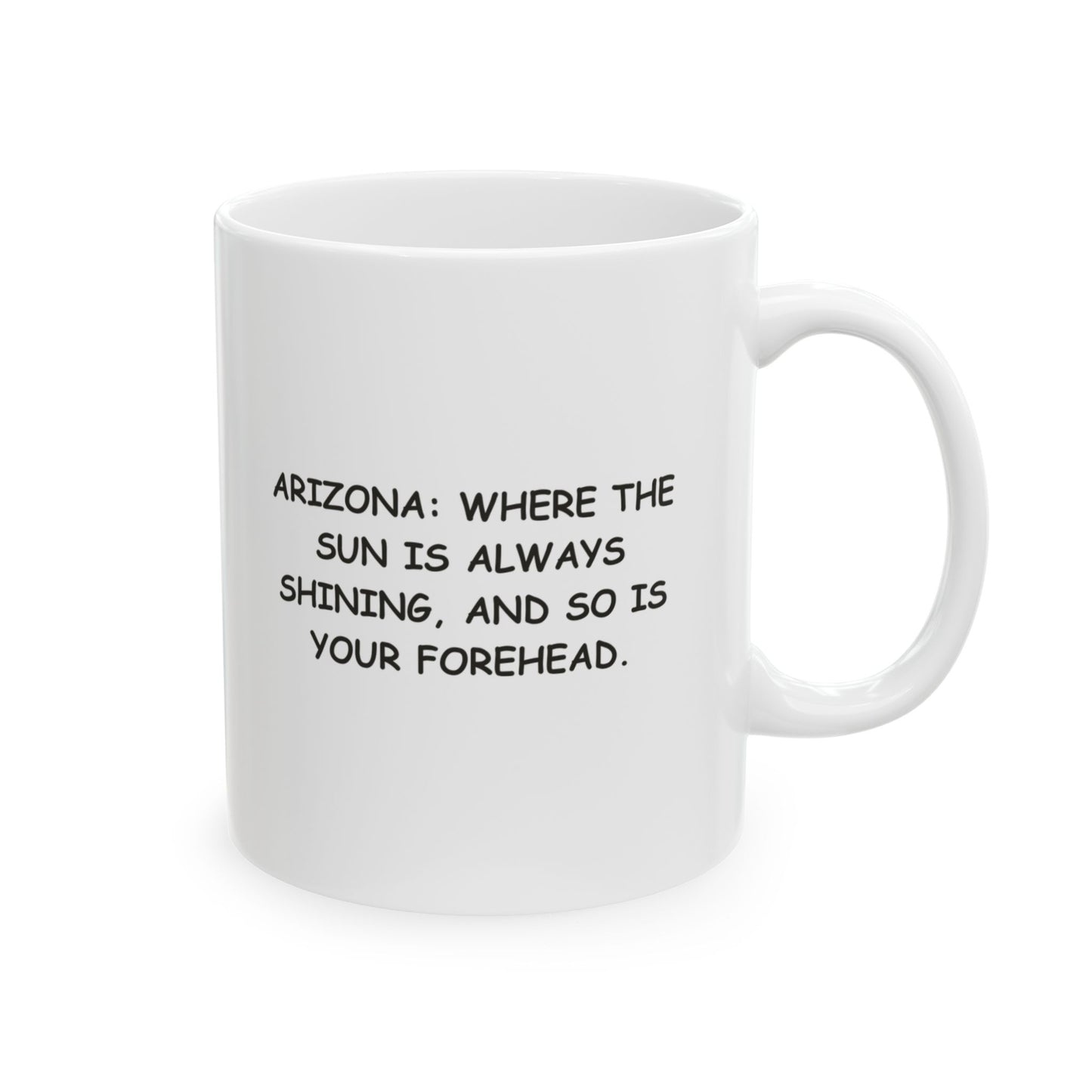 Arizona: Where the sun is always shining, and so is your forehead." Ceramic Mug - 13073