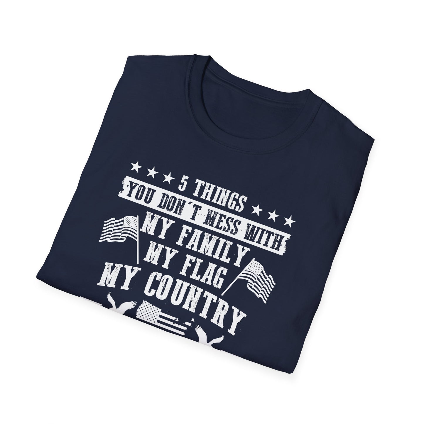 Patriotic Statement T-Shirt - 5 Things You Don't Mess With, Family, Flag, Country, Rights, Guns, Perfect for Veterans, Independence - 13639