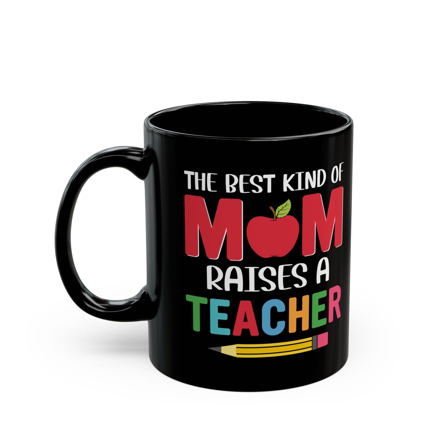 The Best Kind Of Mom Raises A Teacher - Black Mug (11oz, 15oz) - 13400
