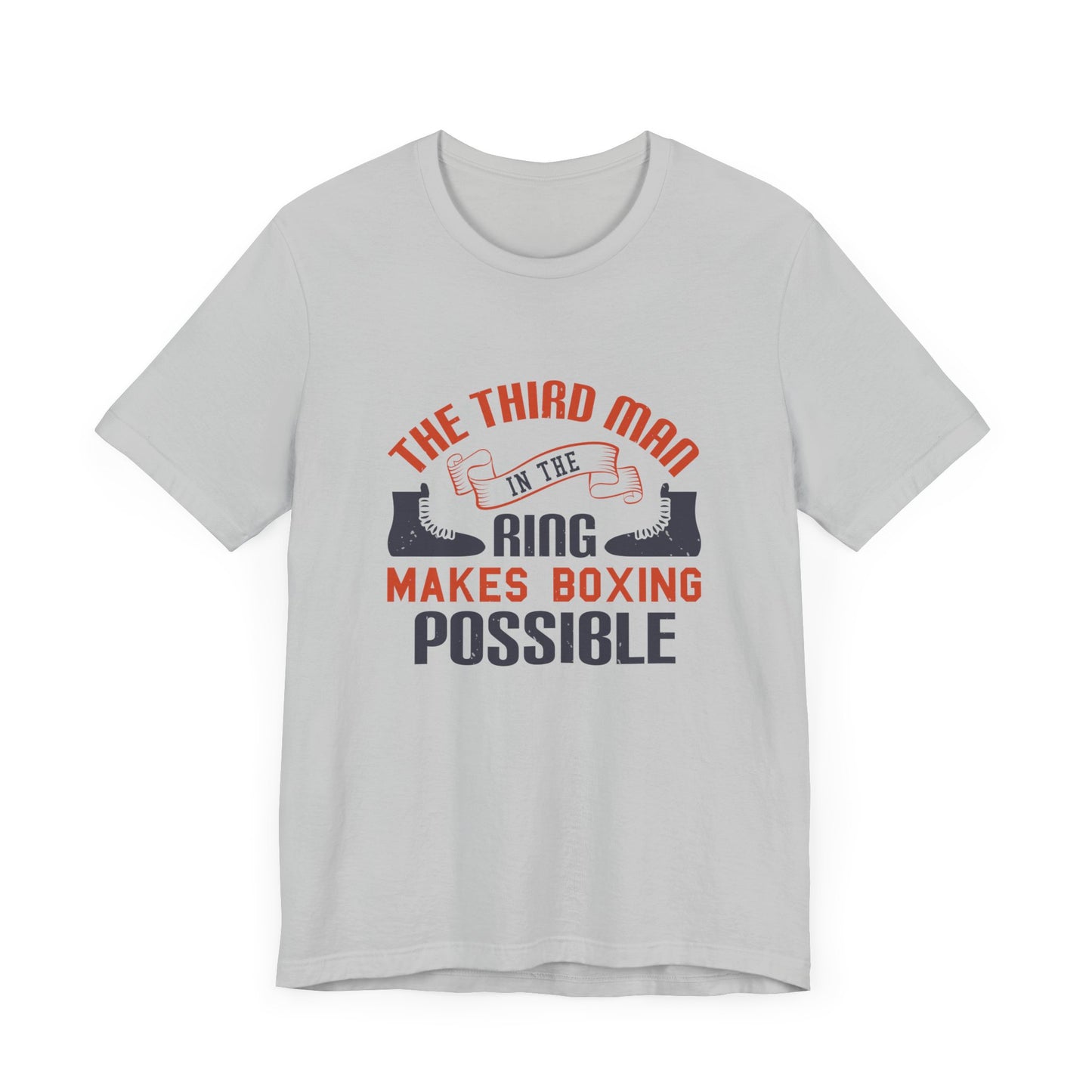 The Third Man in the Ring Makes Boxing Possible - Unisex Jersey Short Sleeve Tee