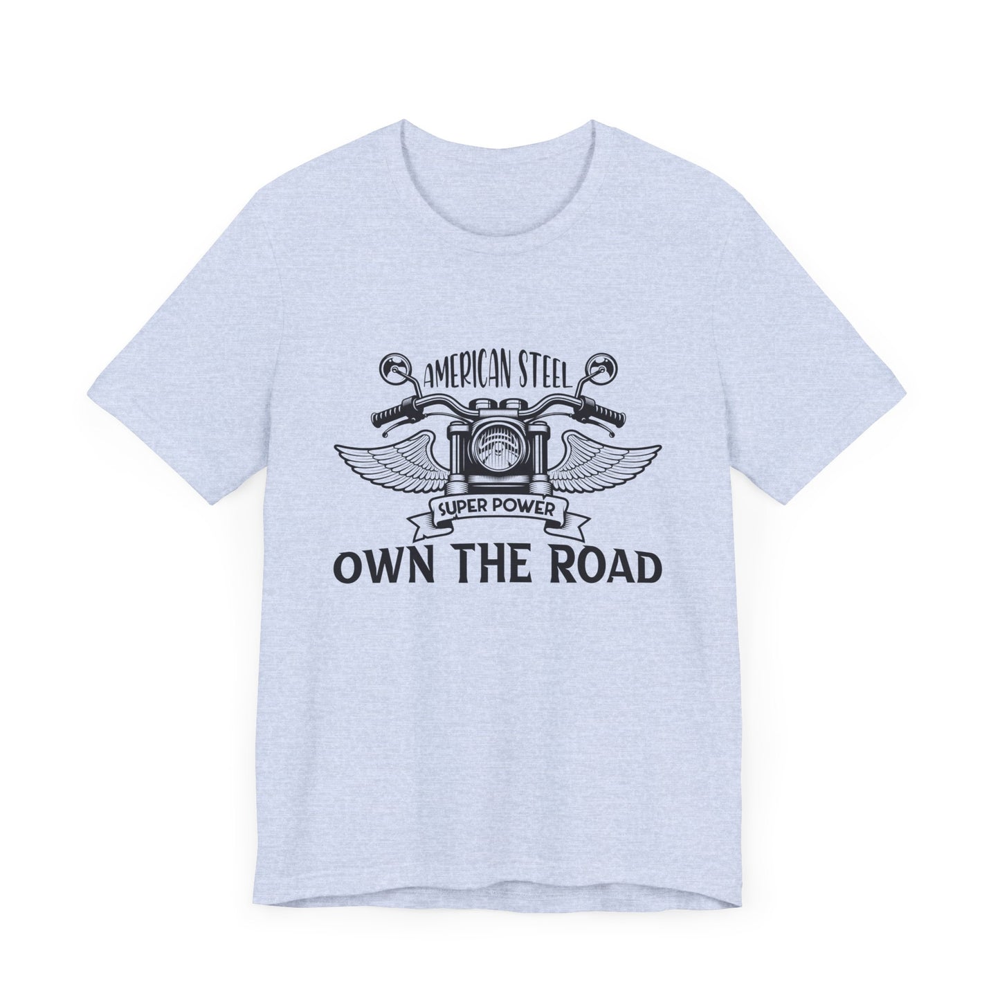 American Steel, Super Power, Own The Road - Unisex Jersey Short Sleeve Tee - 13512