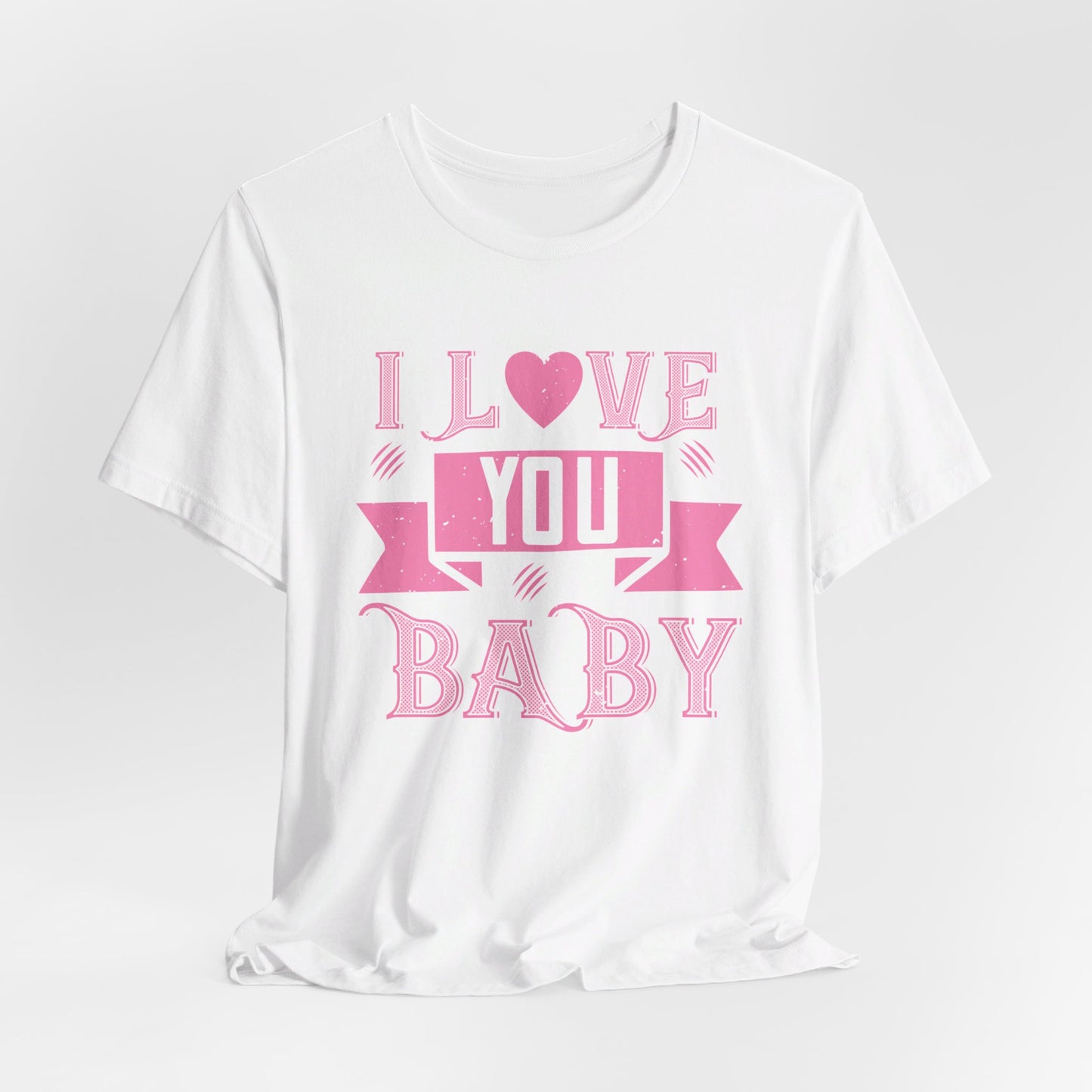 I Love You Baby - Unisex Jersey Short Sleeve Tee